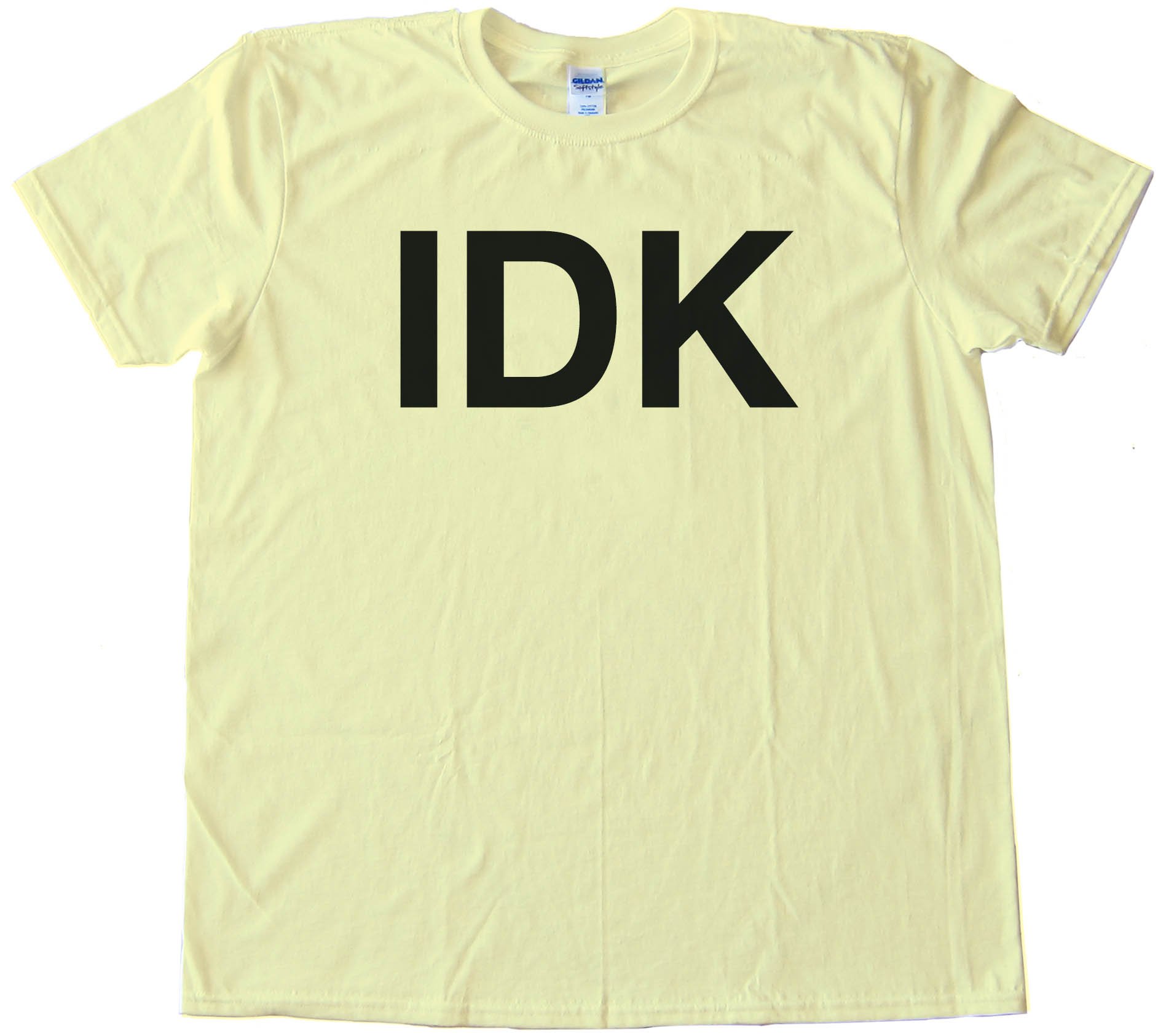 Idk I Don'T Know Sms Text - Tee Shirt