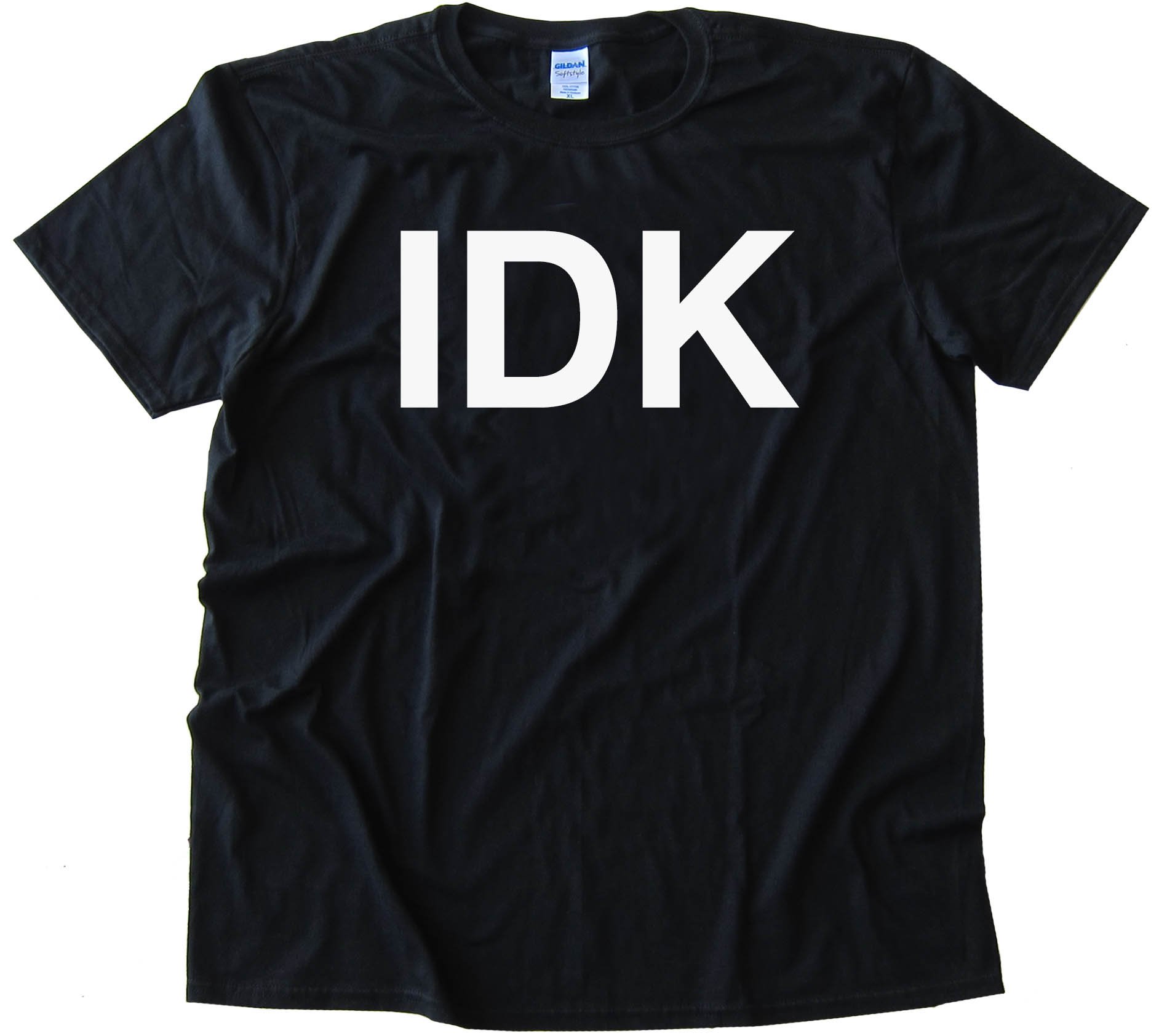 Idk I Don'T Know Sms Text - Tee Shirt