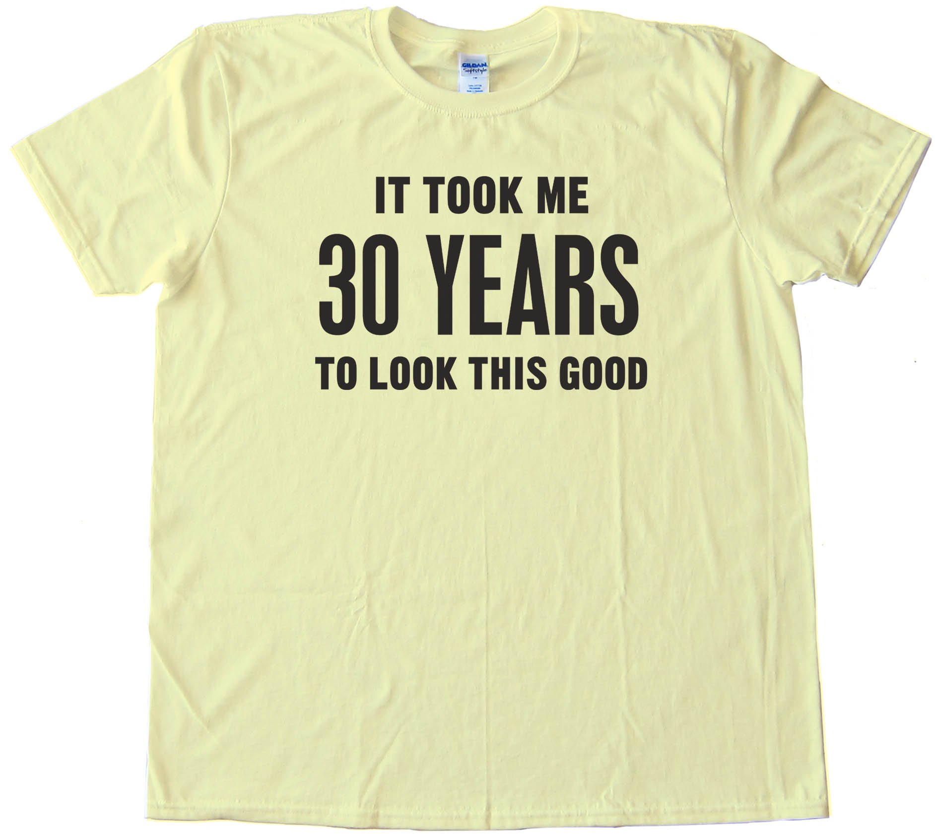 It Took Me 40 Years To Look This Good - Tee Shirt