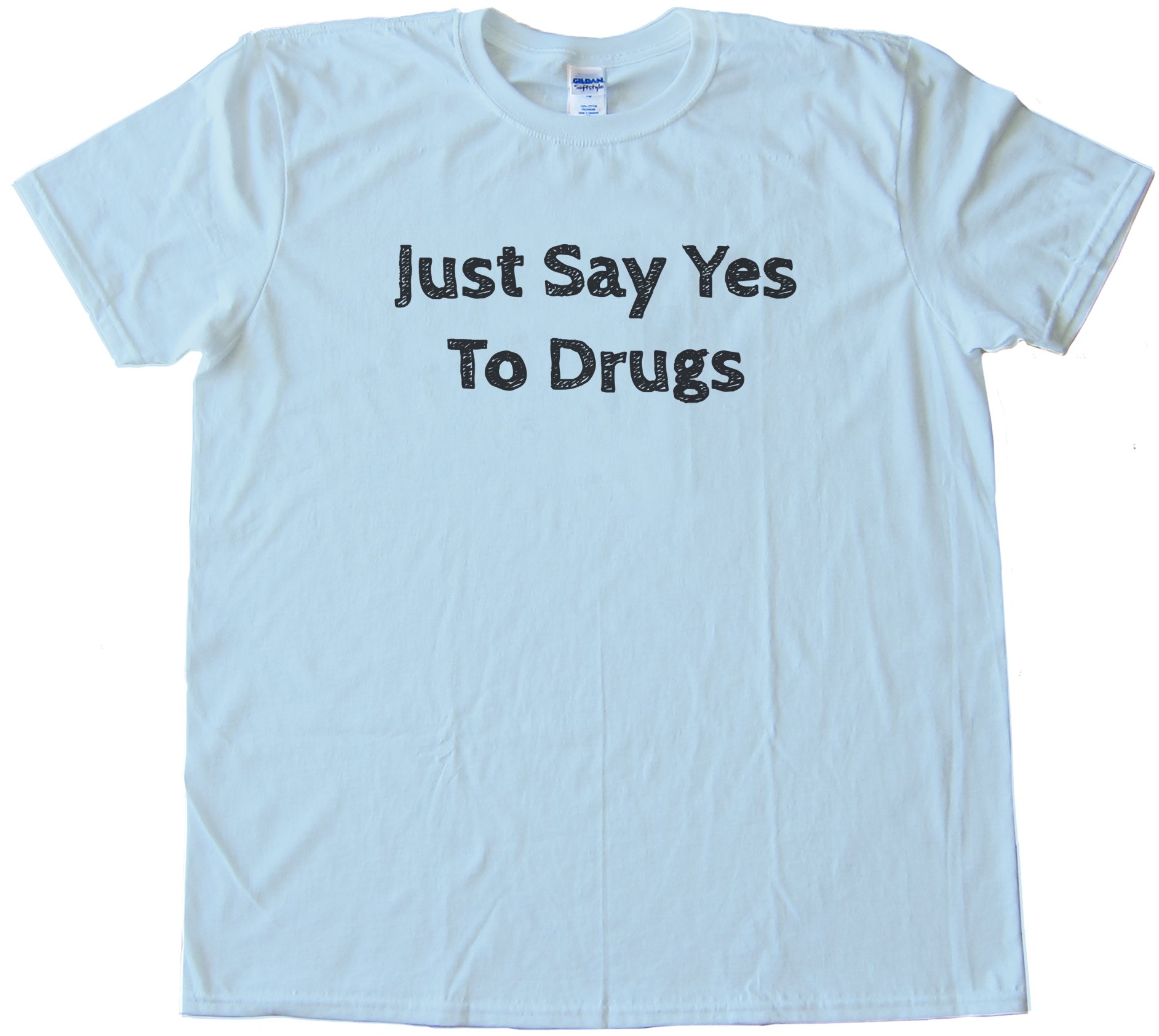 Just Say Yes To Drugs Tee Shirt