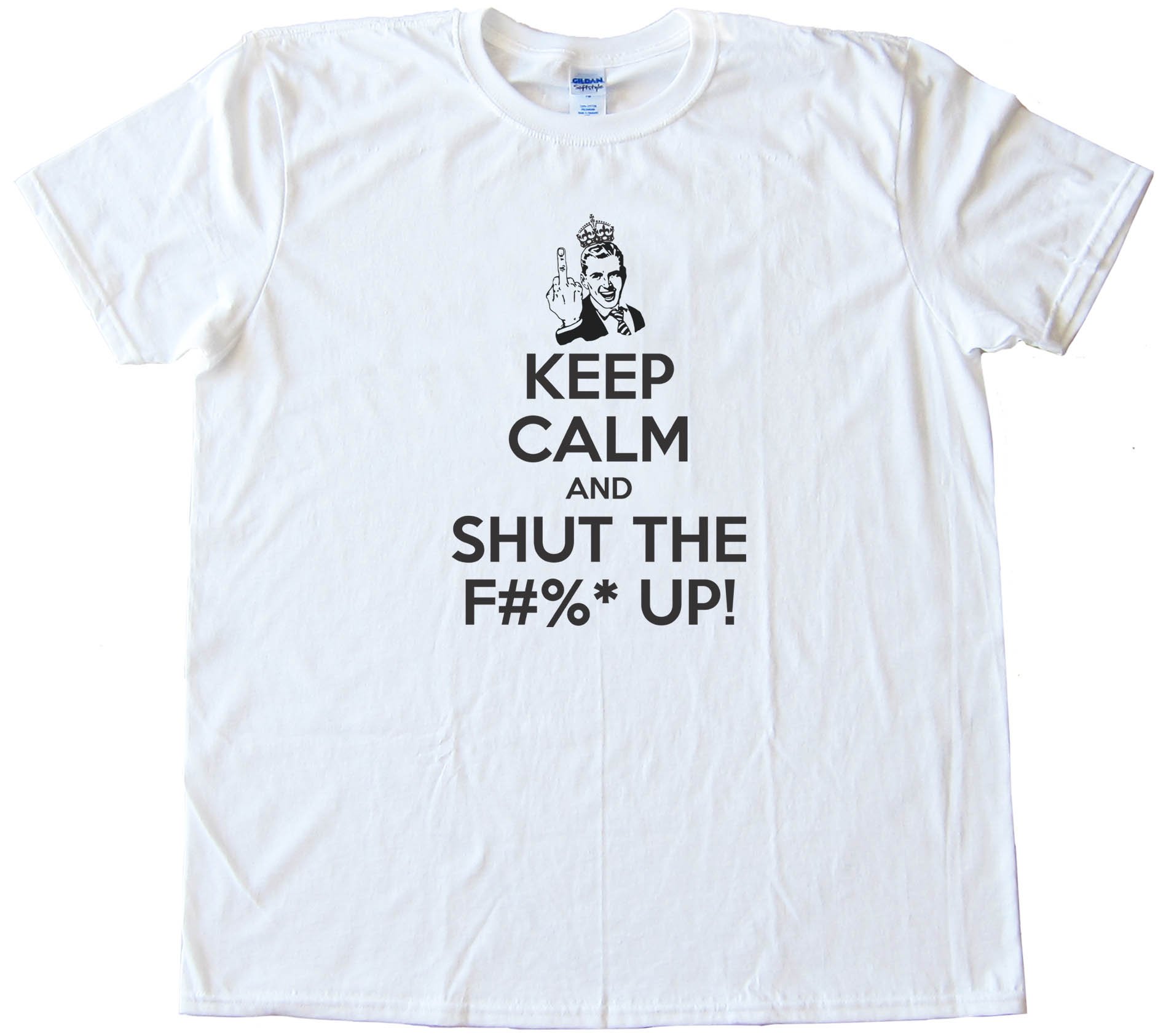 Keep Calm And Shut The F#$&Amp; Up! - Tee Shirt