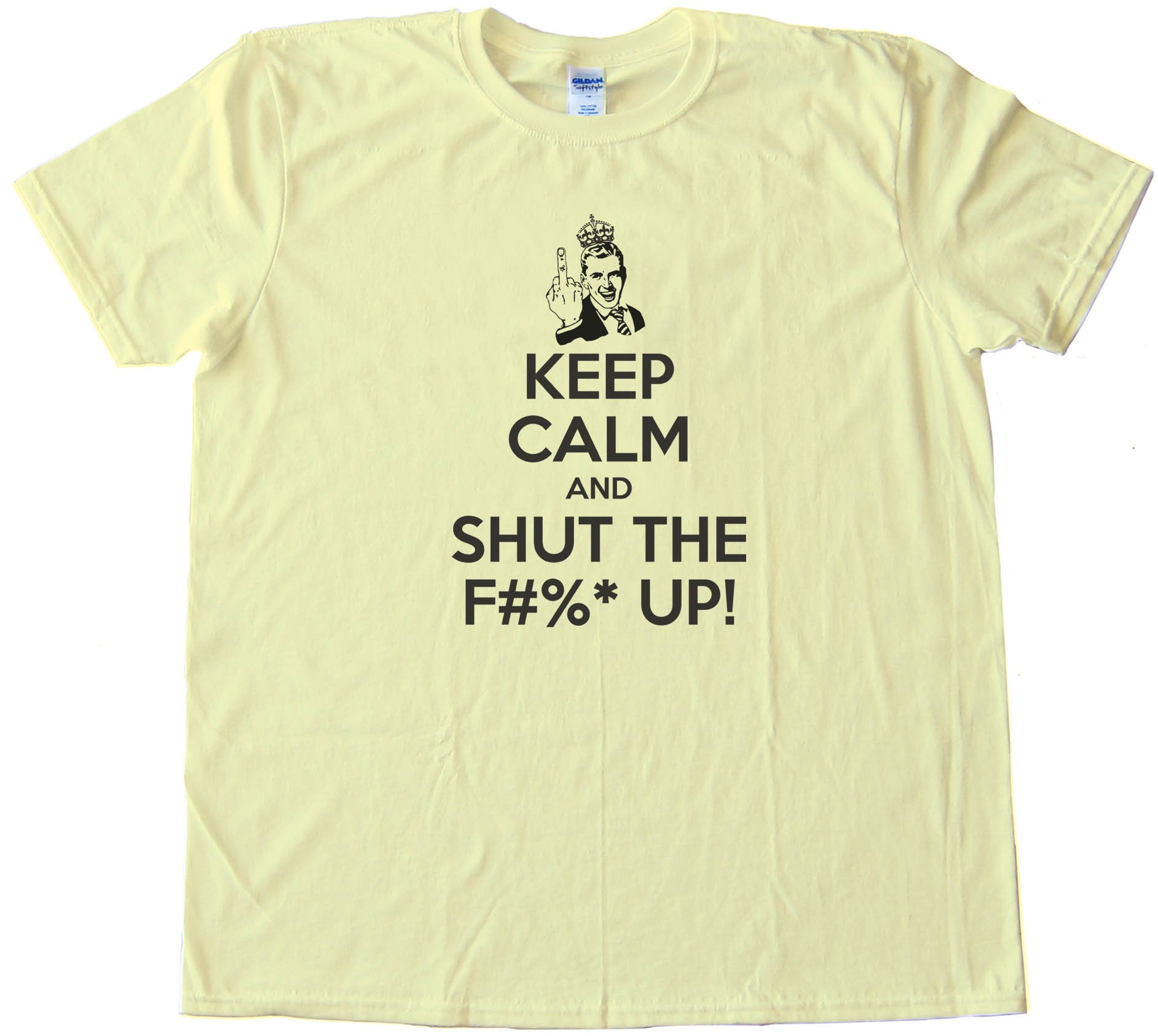 Keep Calm And Shut The F#$&Amp; Up! - Tee Shirt