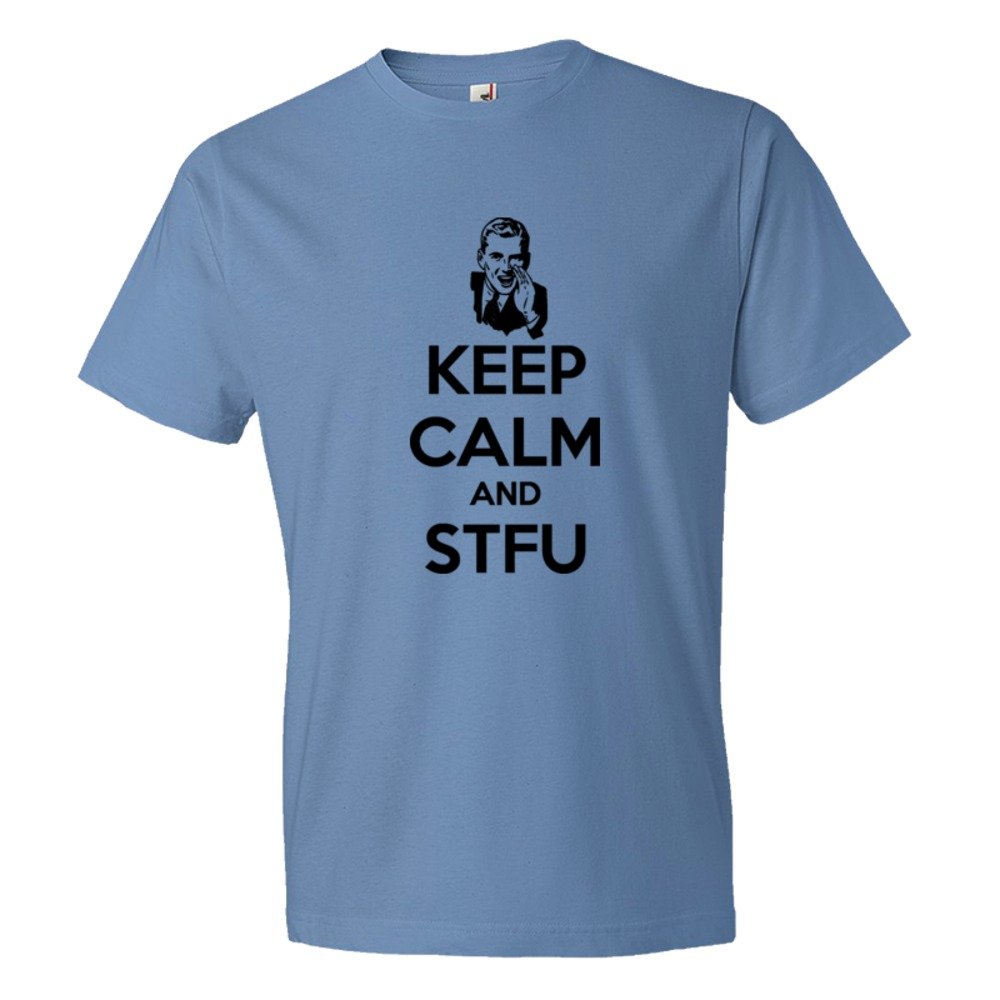 Keep Calm And Shut The Fuck Up Stfu - Tee Shirt