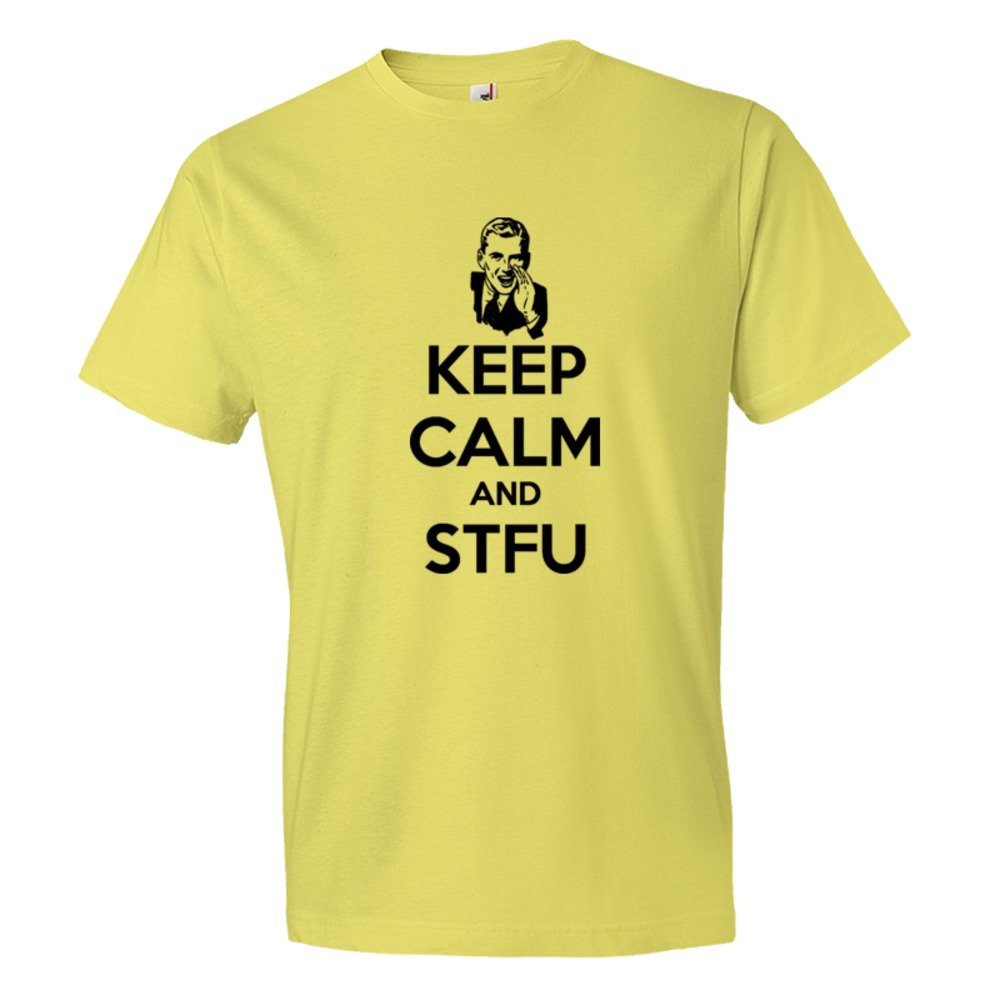 Keep Calm And Shut The Fuck Up Stfu - Tee Shirt