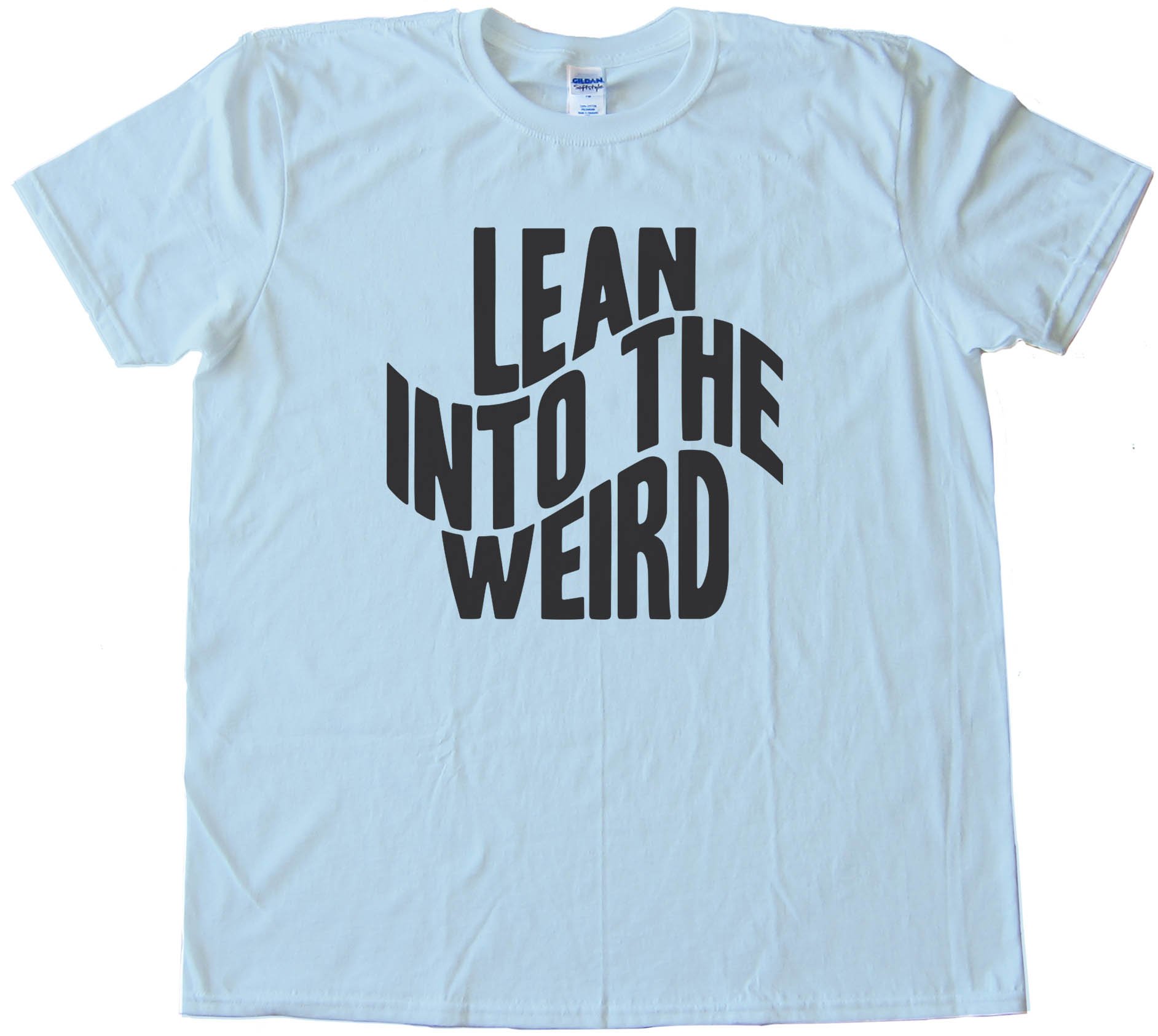 Lean Into The Weird - Tee Shirt