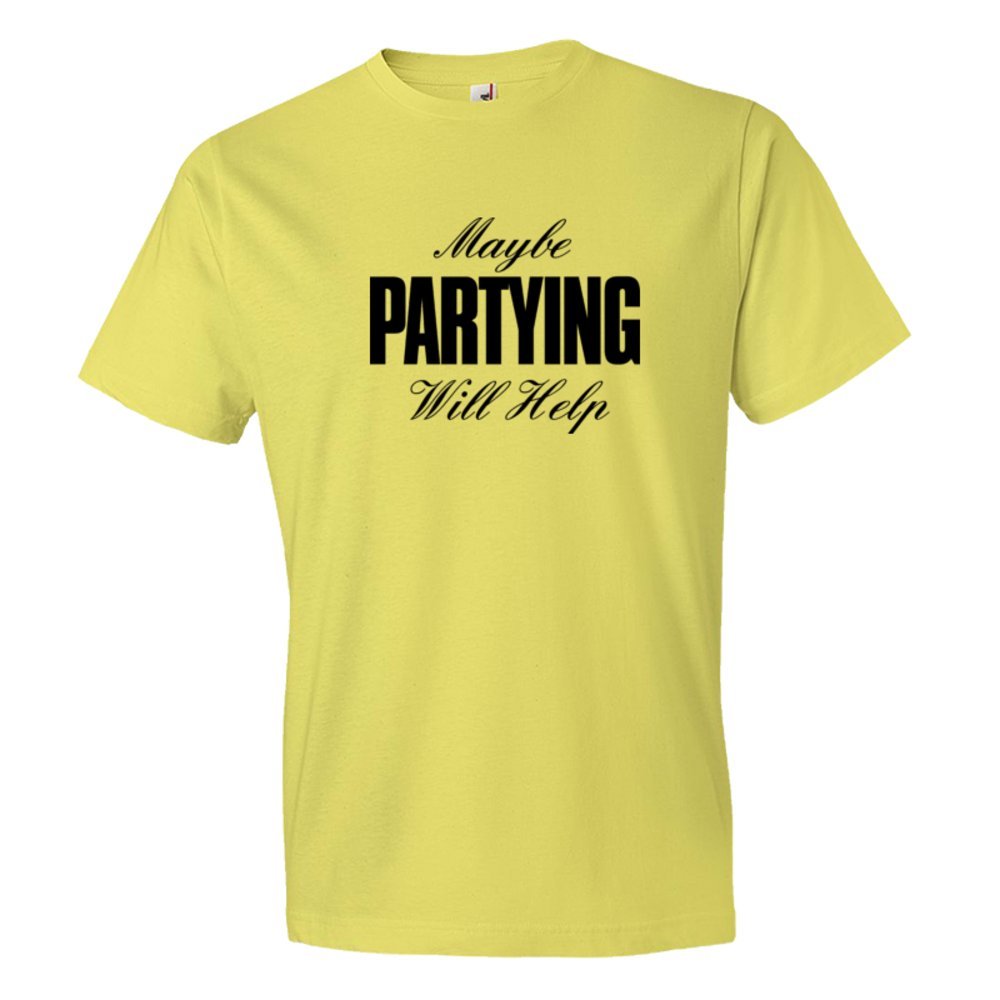 Maybe Partying Might Help Advice - Tee Shirt