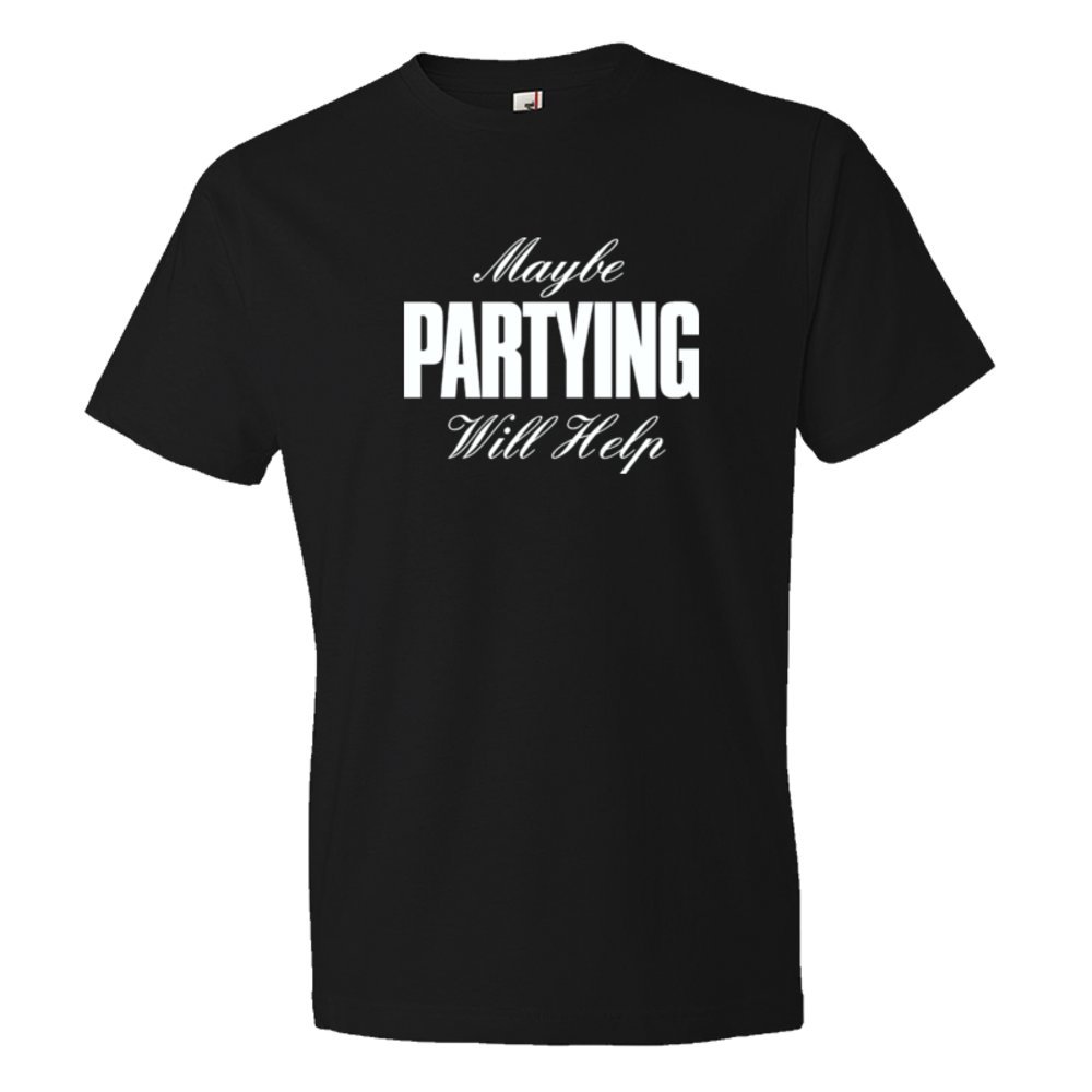 Maybe Partying Might Help Advice - Tee Shirt