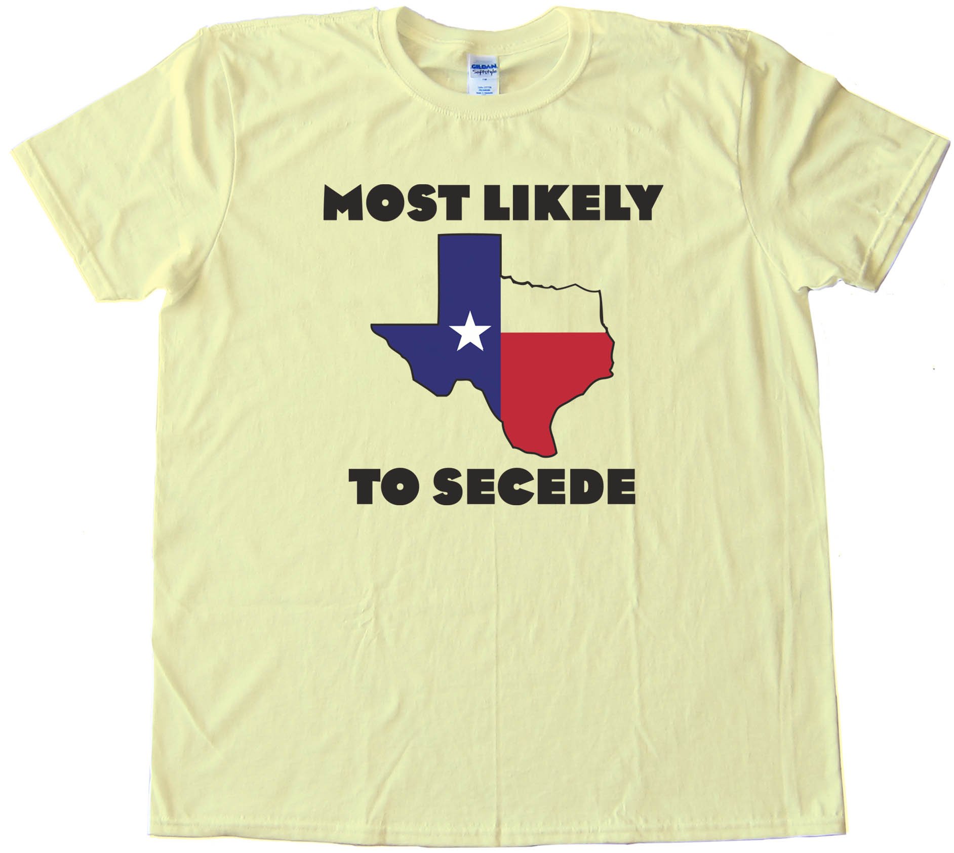 Most Likely To Secede Texas Succession - Tee Shirt