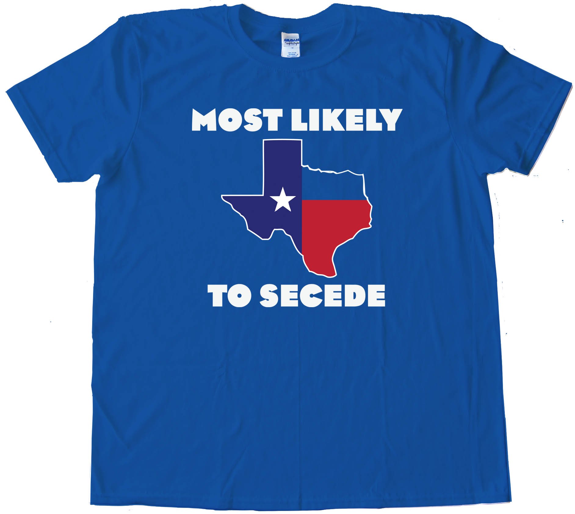 Most Likely To Secede Texas Succession - Tee Shirt