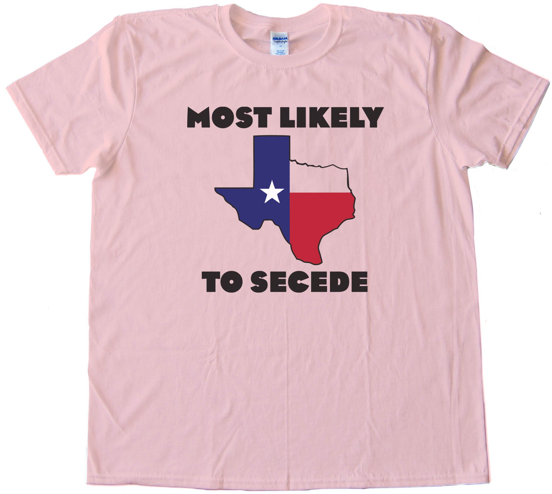 Most Likely To Secede Texas Succession - Tee Shirt