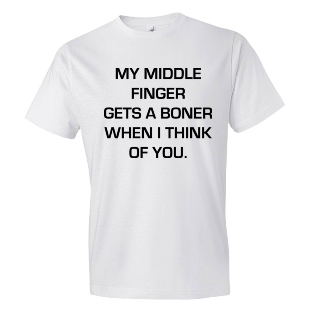 My Middle Finger Gets A Boner When I Think Of You - Tee Shirt