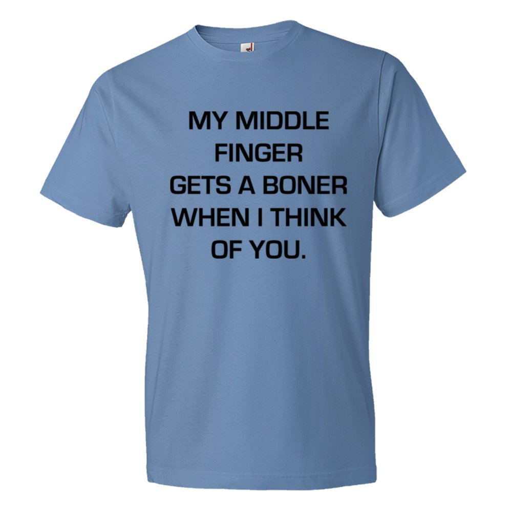 My Middle Finger Gets A Boner When I Think Of You - Tee Shirt