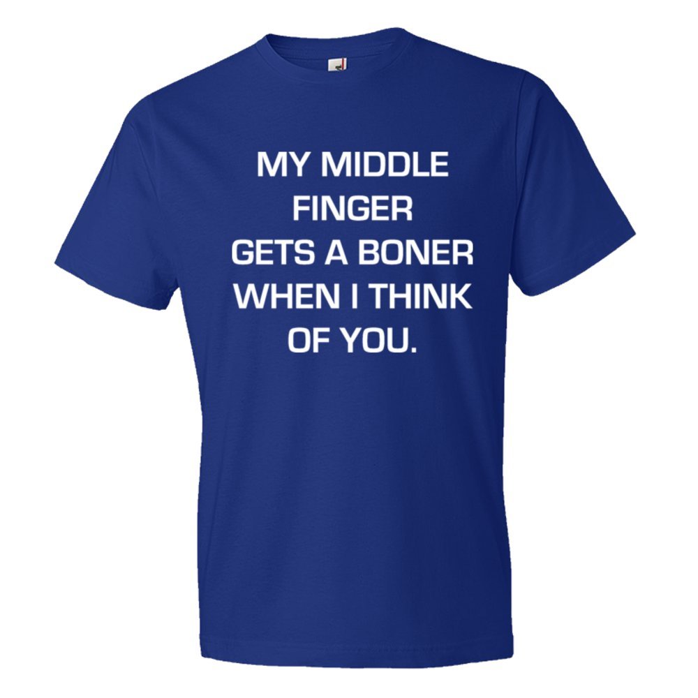 My Middle Finger Gets A Boner When I Think Of You - Tee Shirt