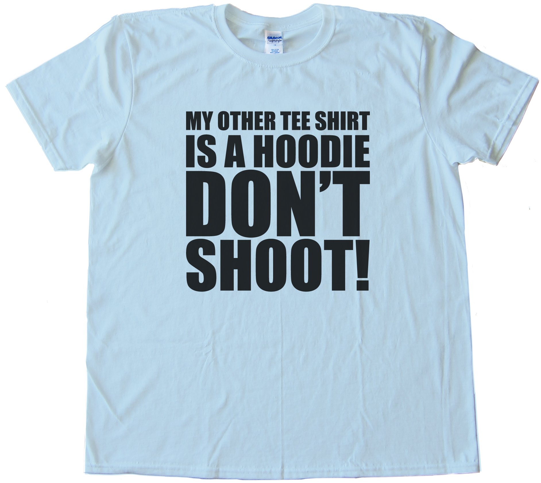 My Other Tee Shirt Is A Hoodie - Don'T Shoot!Tee Shirt