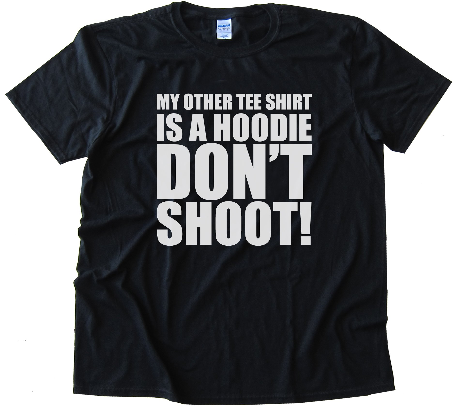 My Other Tee Shirt Is A Hoodie - Don'T Shoot!Tee Shirt