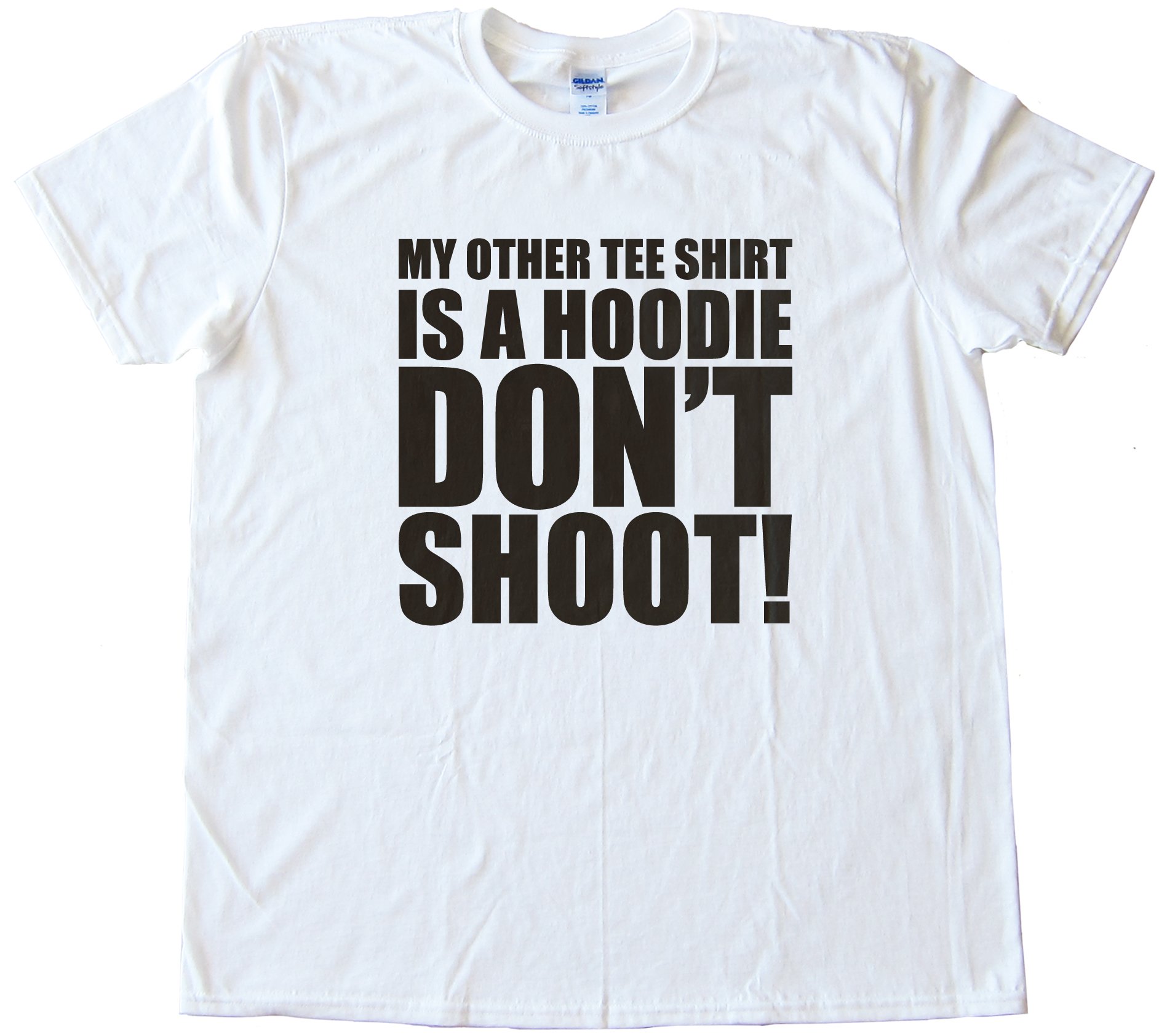 My Other Tee Shirt Is A Hoodie - Don'T Shoot!Tee Shirt