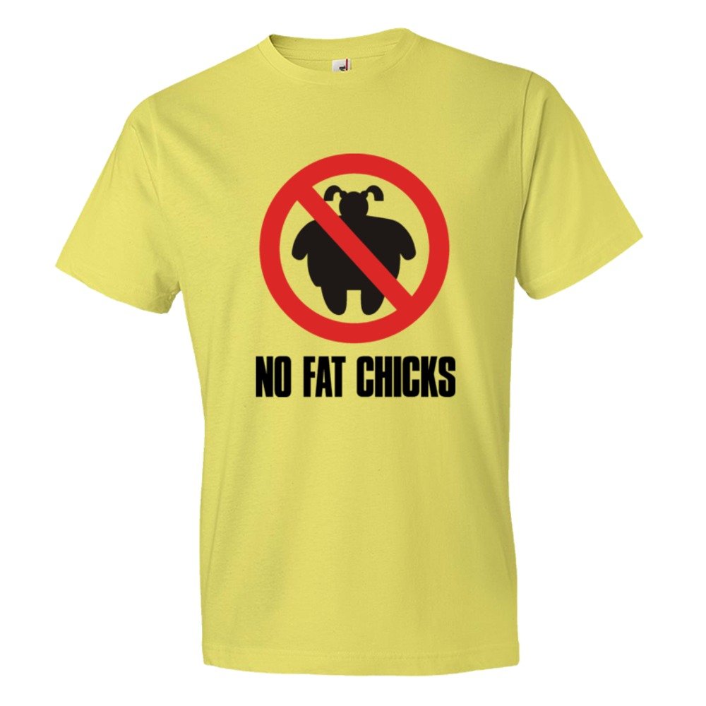 No Fat Chicks - Tee Shirt