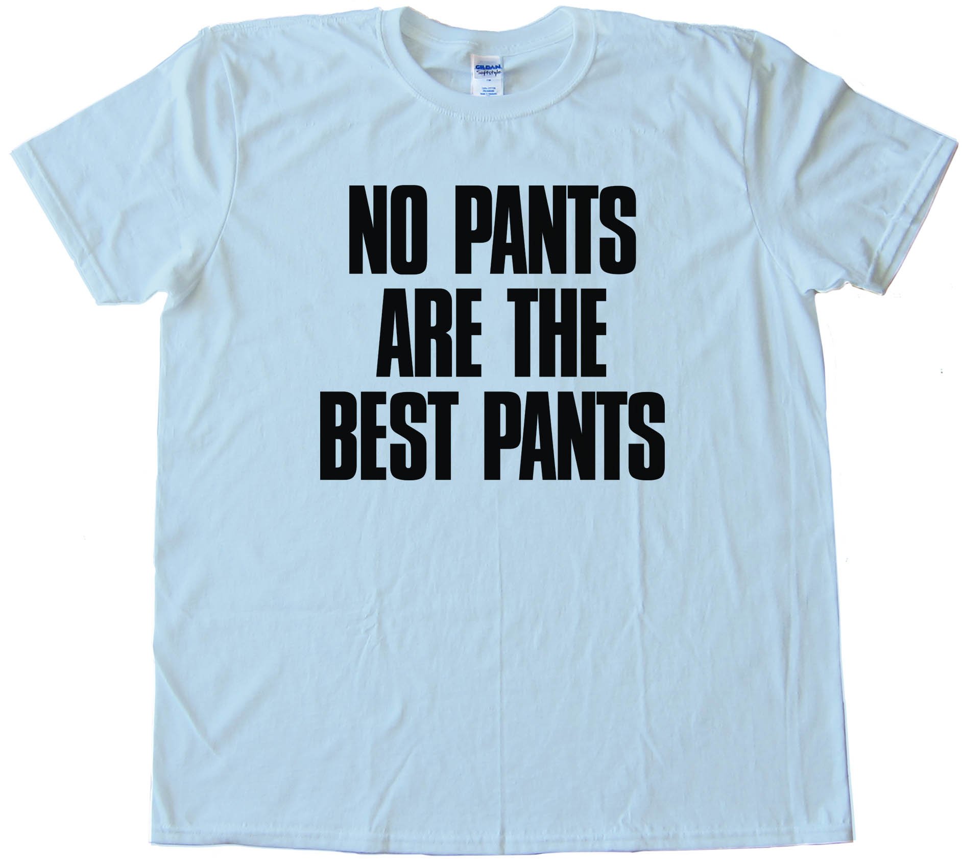 No Pants Are The Best Pants - Tee Shirt