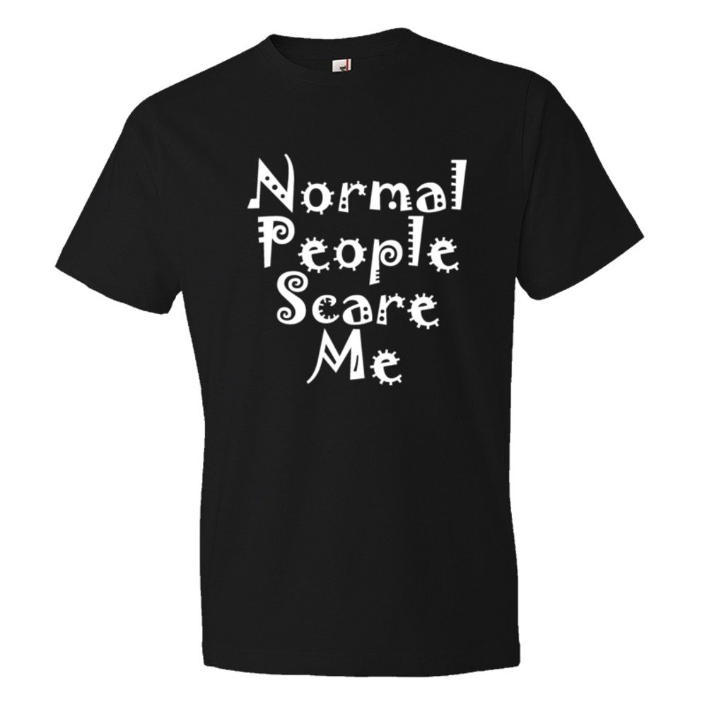 Normal People Scare Me - Tee Shirt