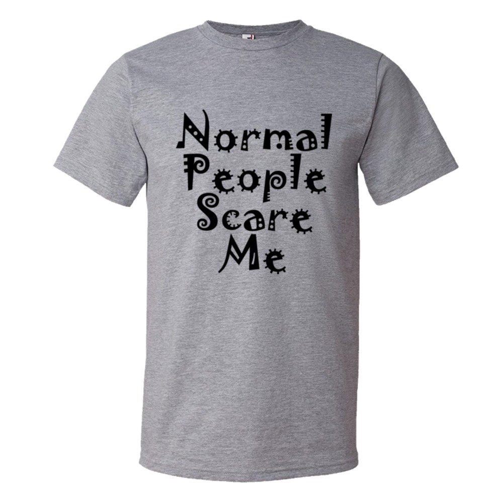 Normal People Scare Me - Tee Shirt