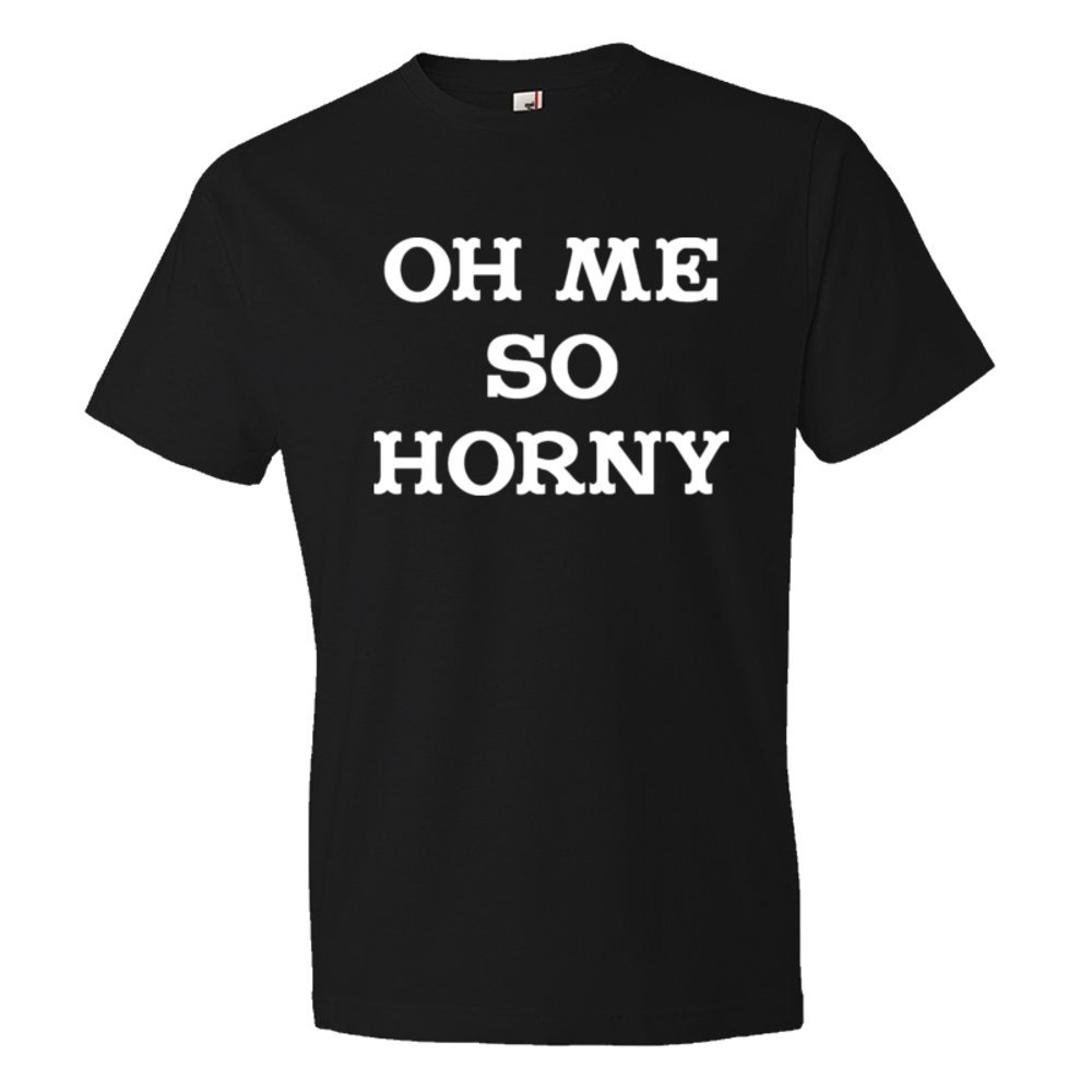 Oh Me So Horny - Tee Shirt