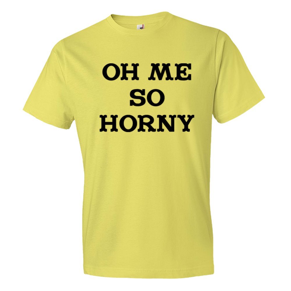 Oh Me So Horny - Tee Shirt