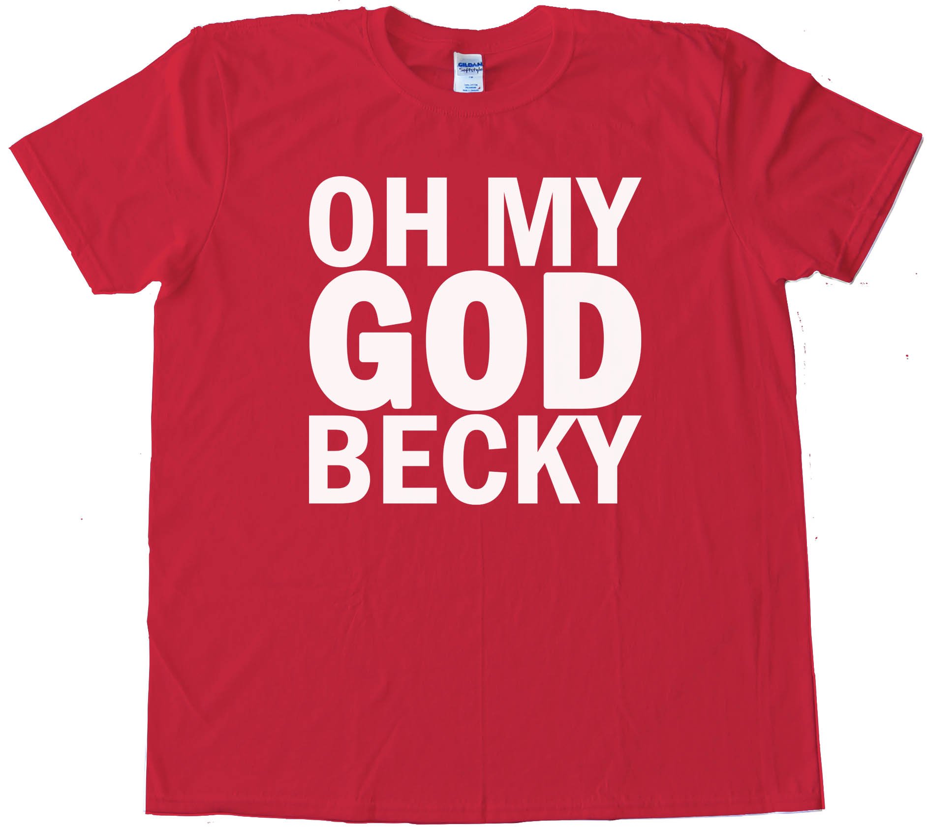 Oh My God Becky - Tee Shirt