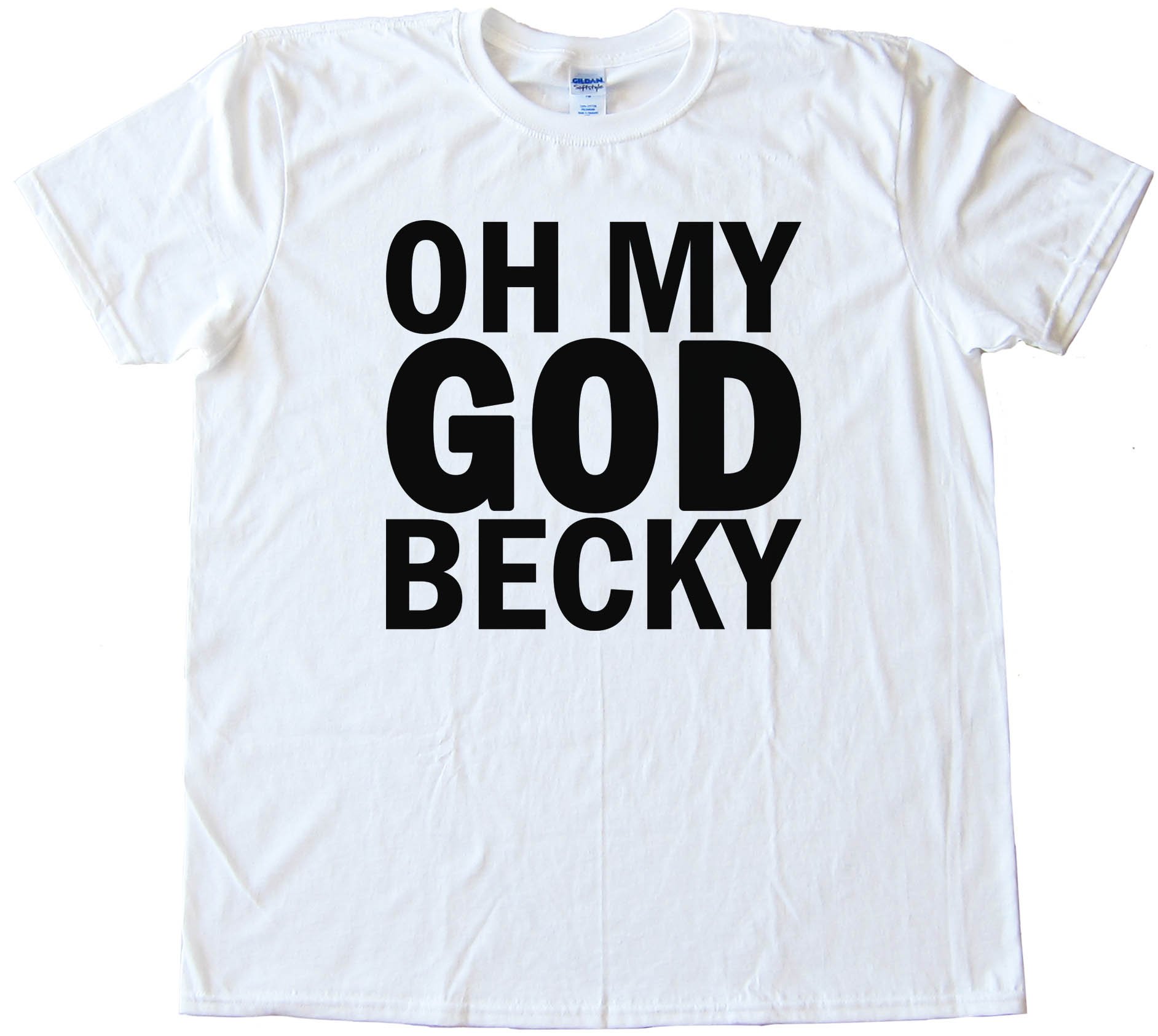 Oh My God Becky - Tee Shirt