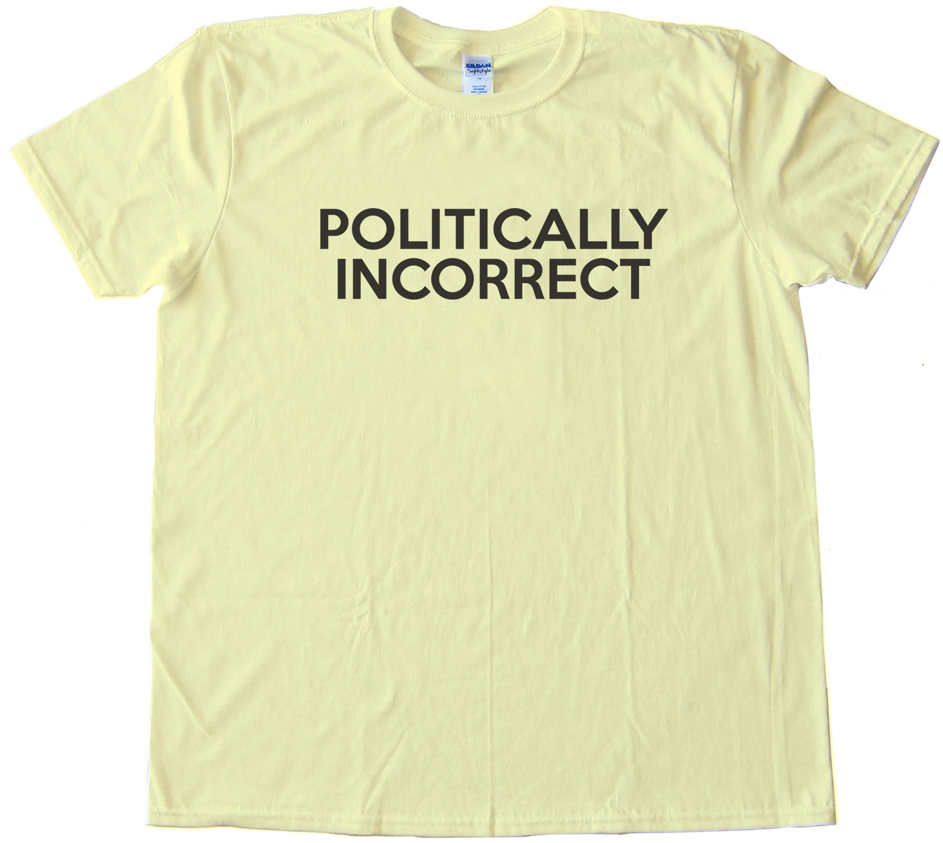 Politically Incorrect - Tee Shirt