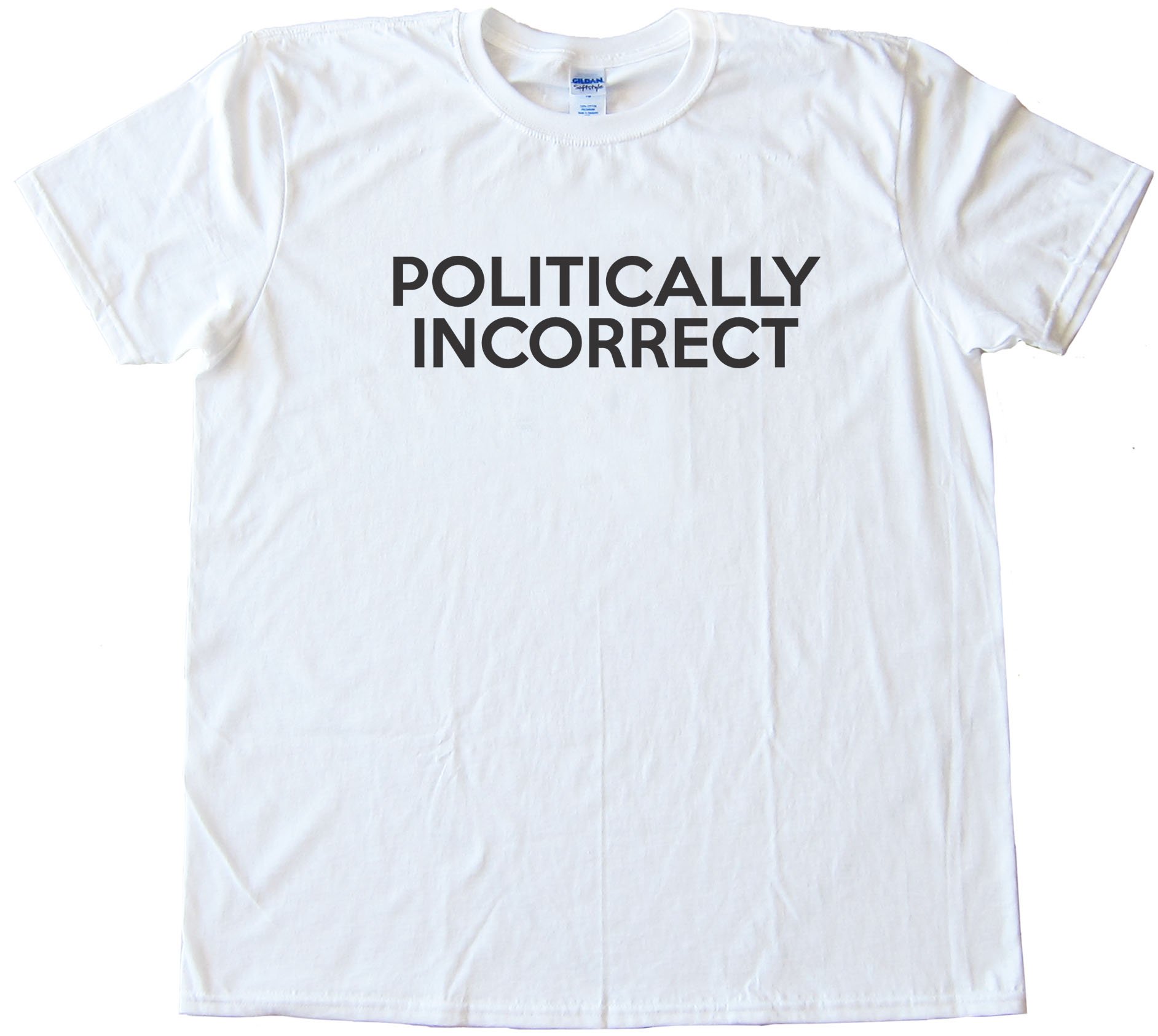 Politically Incorrect - Tee Shirt