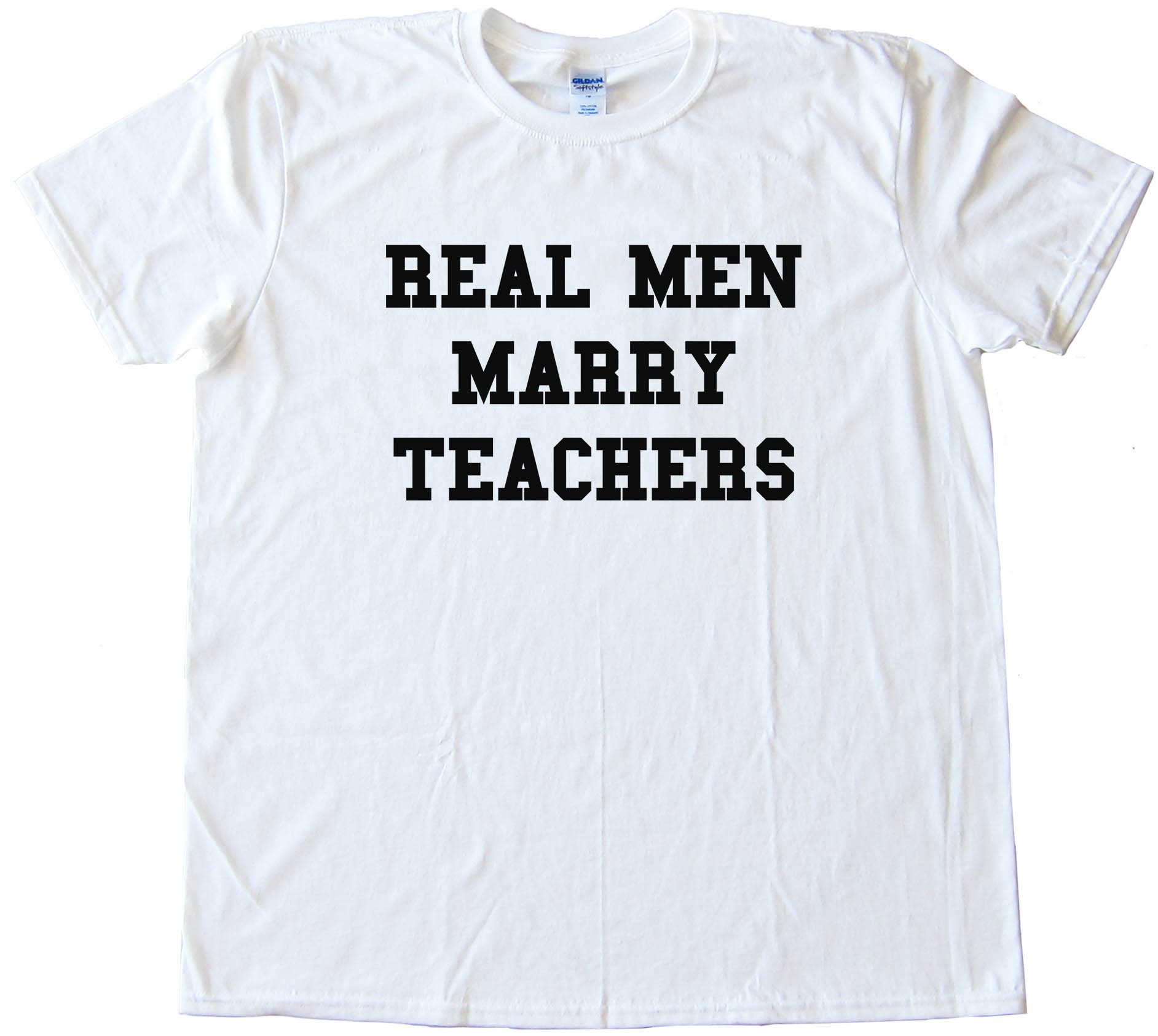 Real Men Marry Teachers - Tee Shirt