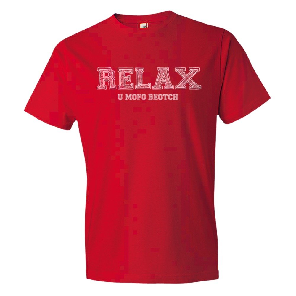 Relax You Mofo Beotch - Tee Shirt