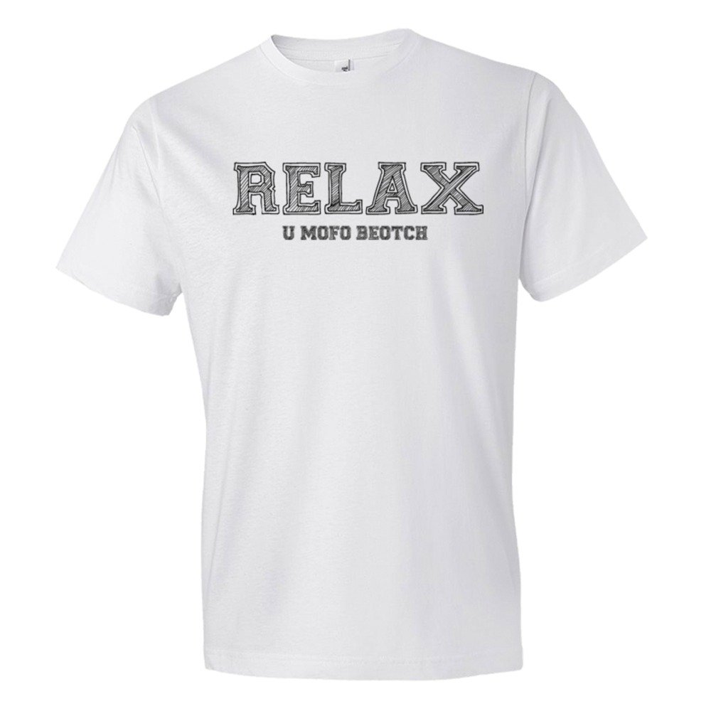 Relax You Mofo Beotch - Tee Shirt