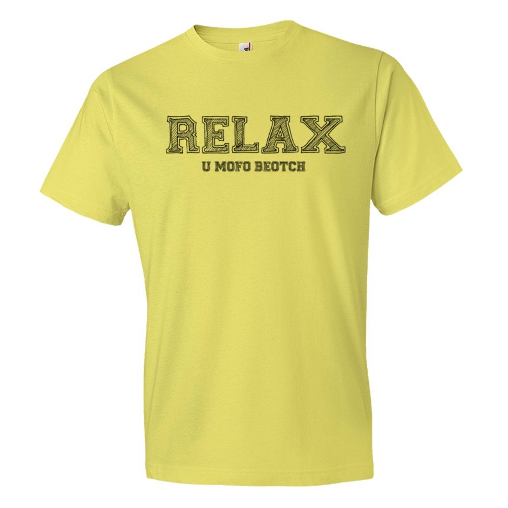 Relax You Mofo Beotch - Tee Shirt