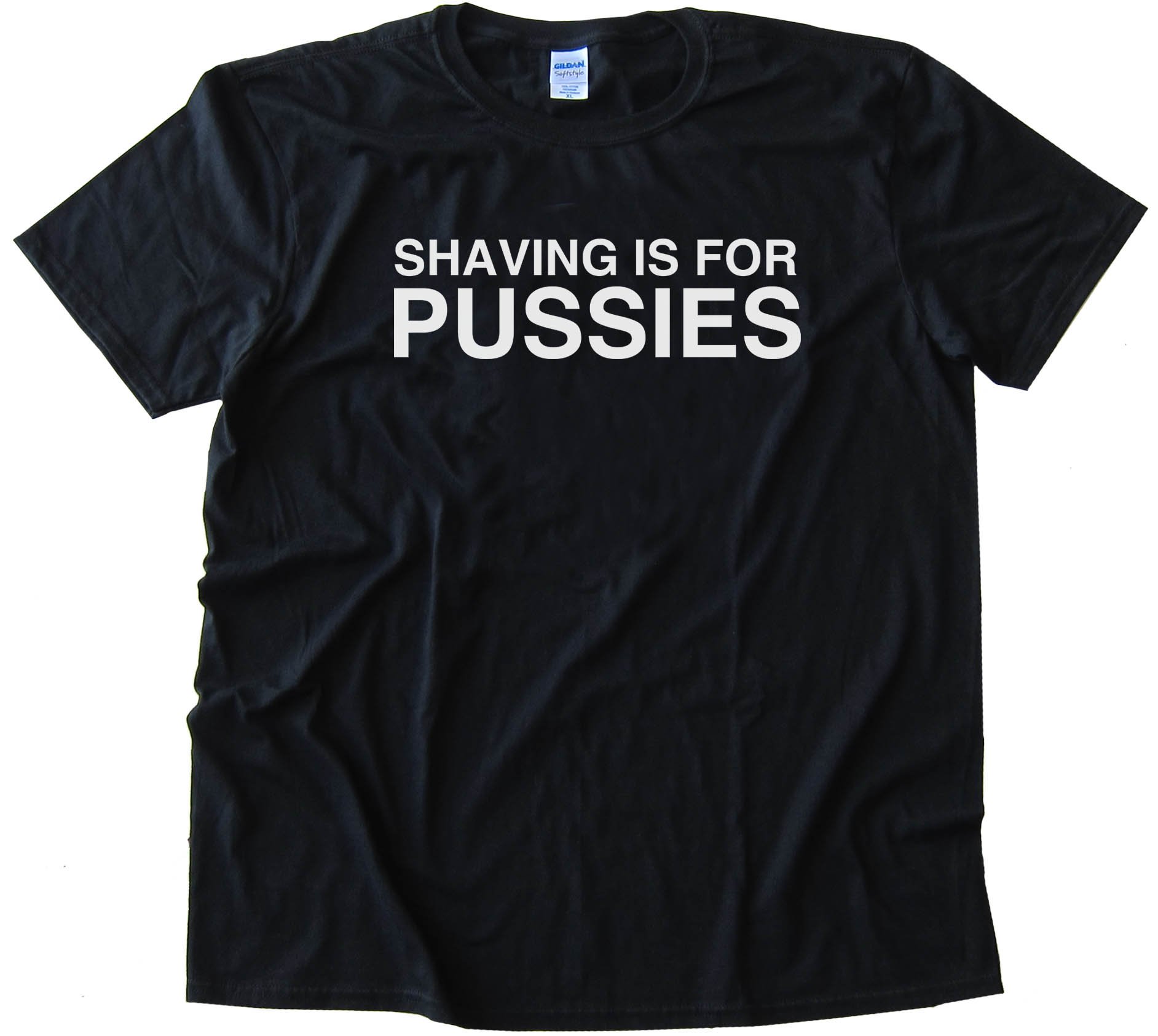 Shaving Is For Pussies - Tee Shirt