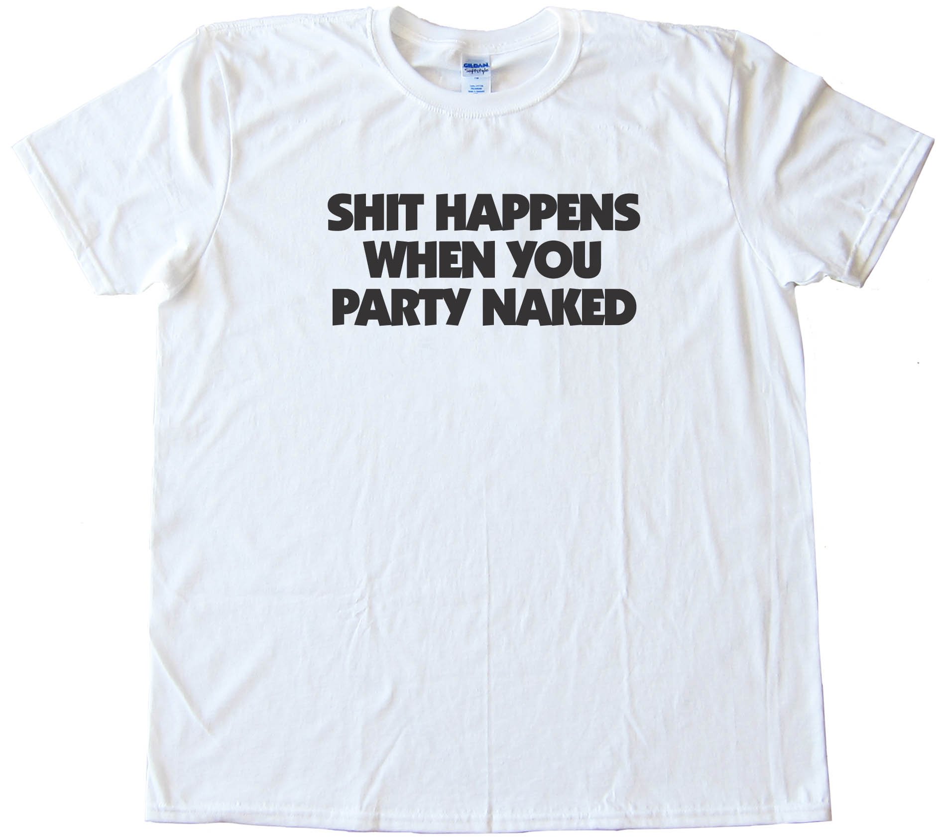 Shit Happens When You Party Naked - Tee Shirt