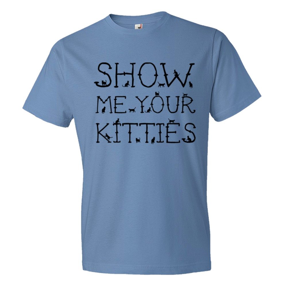 Show Me Your Kitties Cats Everywhere - Tee Shirt