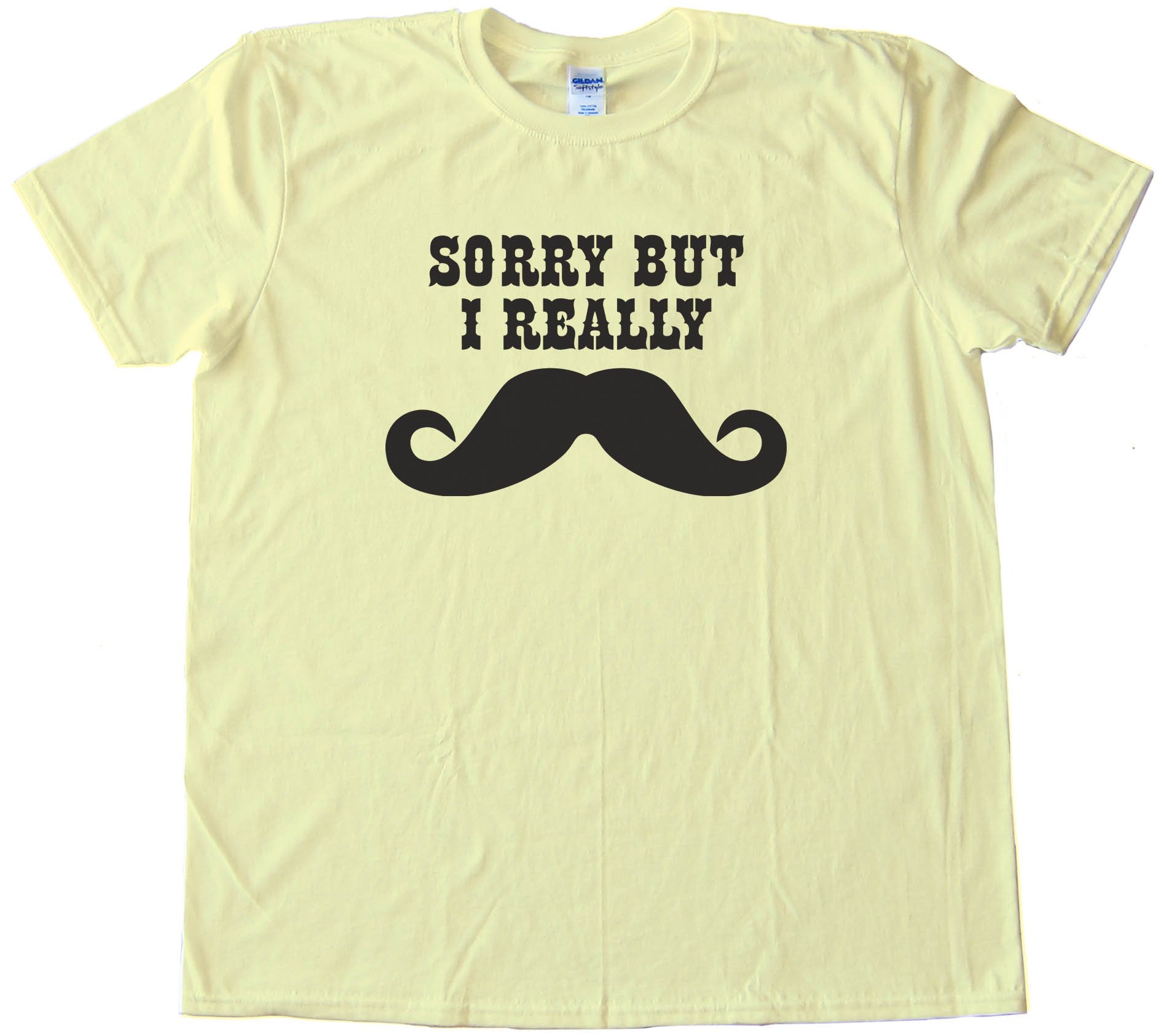 Sorry But I Really Mustache - Movember - Tee Shirt