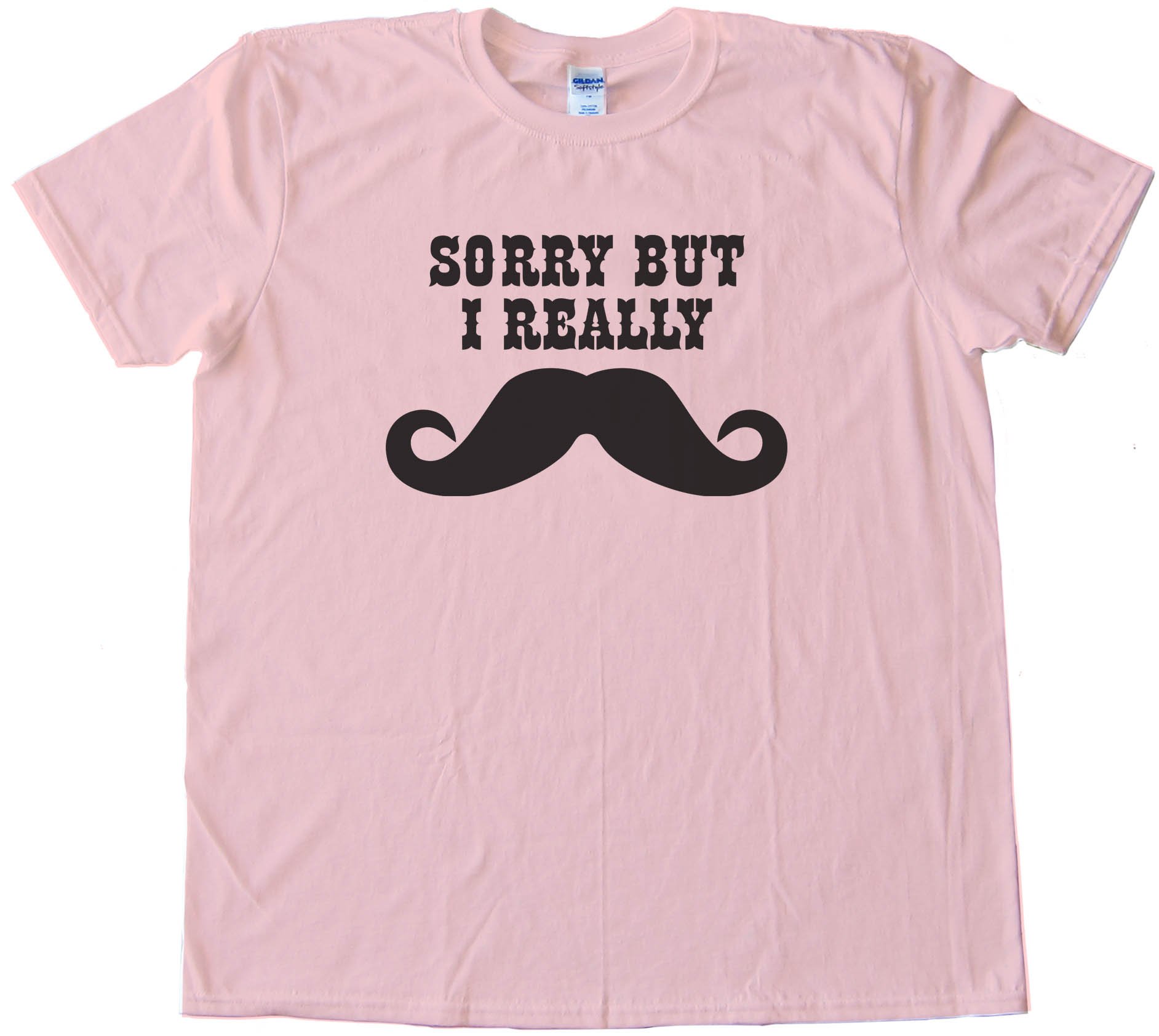 Sorry But I Really Mustache - Movember - Tee Shirt