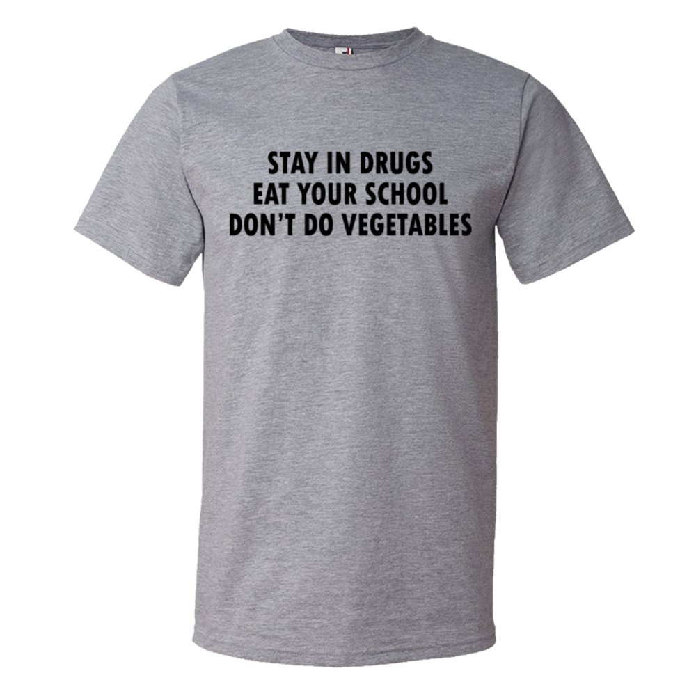 Stay In Drugs Eat Your School Don'T Do Vegetables - Tee Shirt