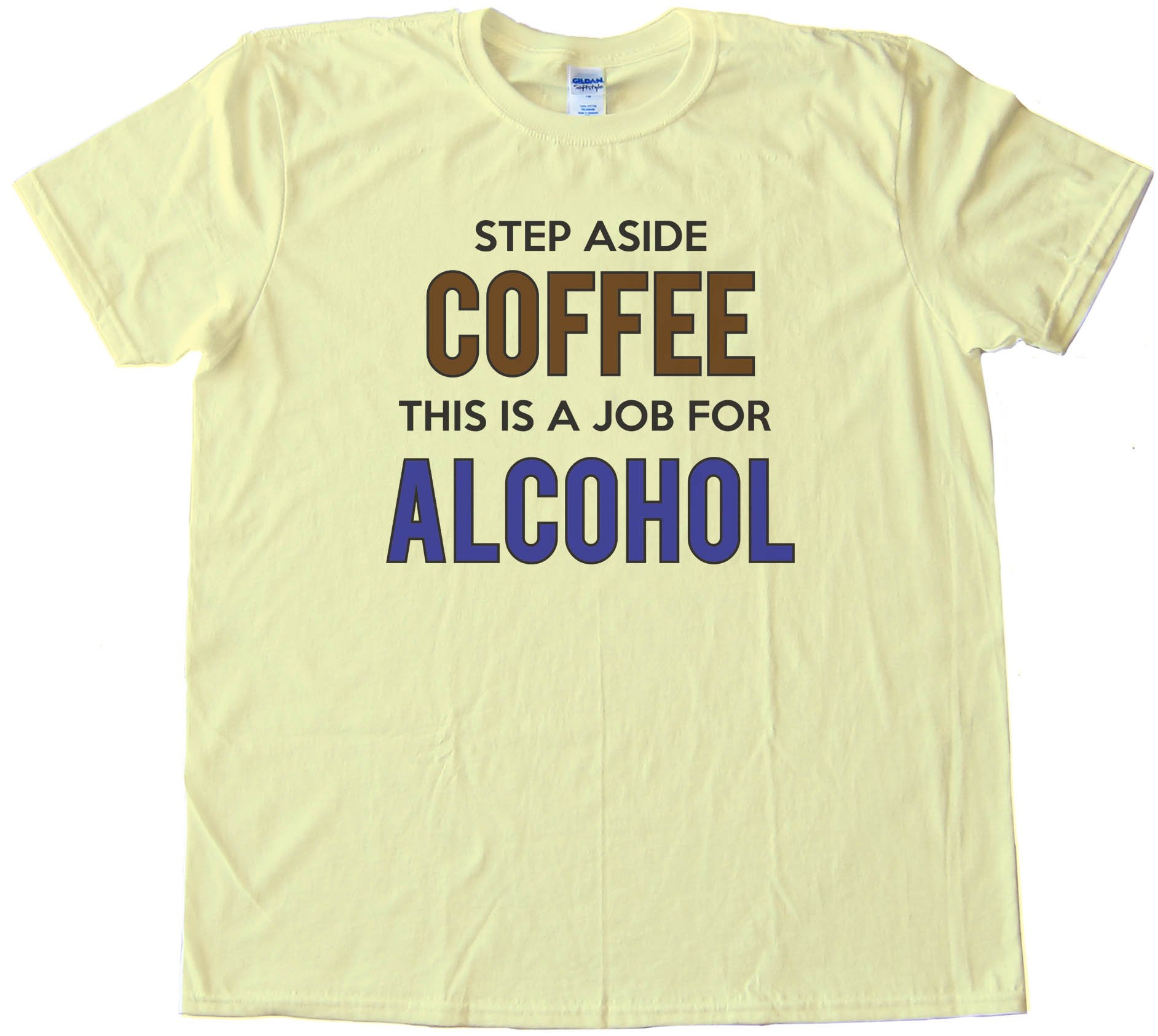 Step Aside Coffee This Is A Job For Alcohol - Tee Shirt