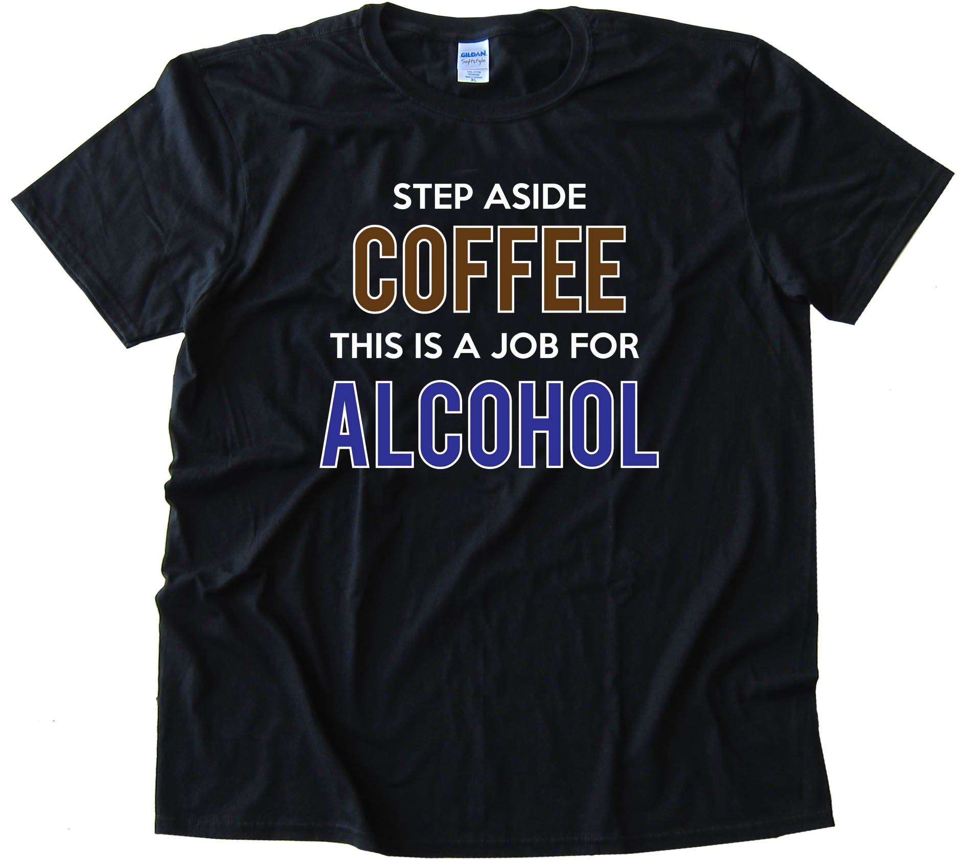 Step Aside Coffee This Is A Job For Alcohol - Tee Shirt