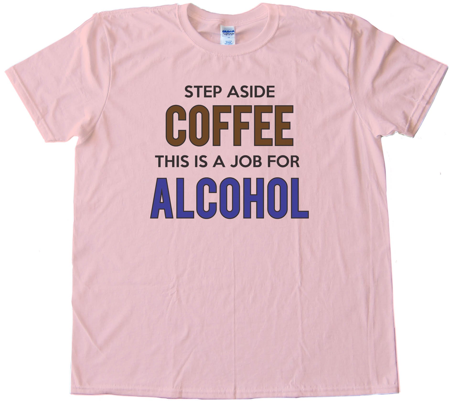 Step Aside Coffee This Is A Job For Alcohol - Tee Shirt