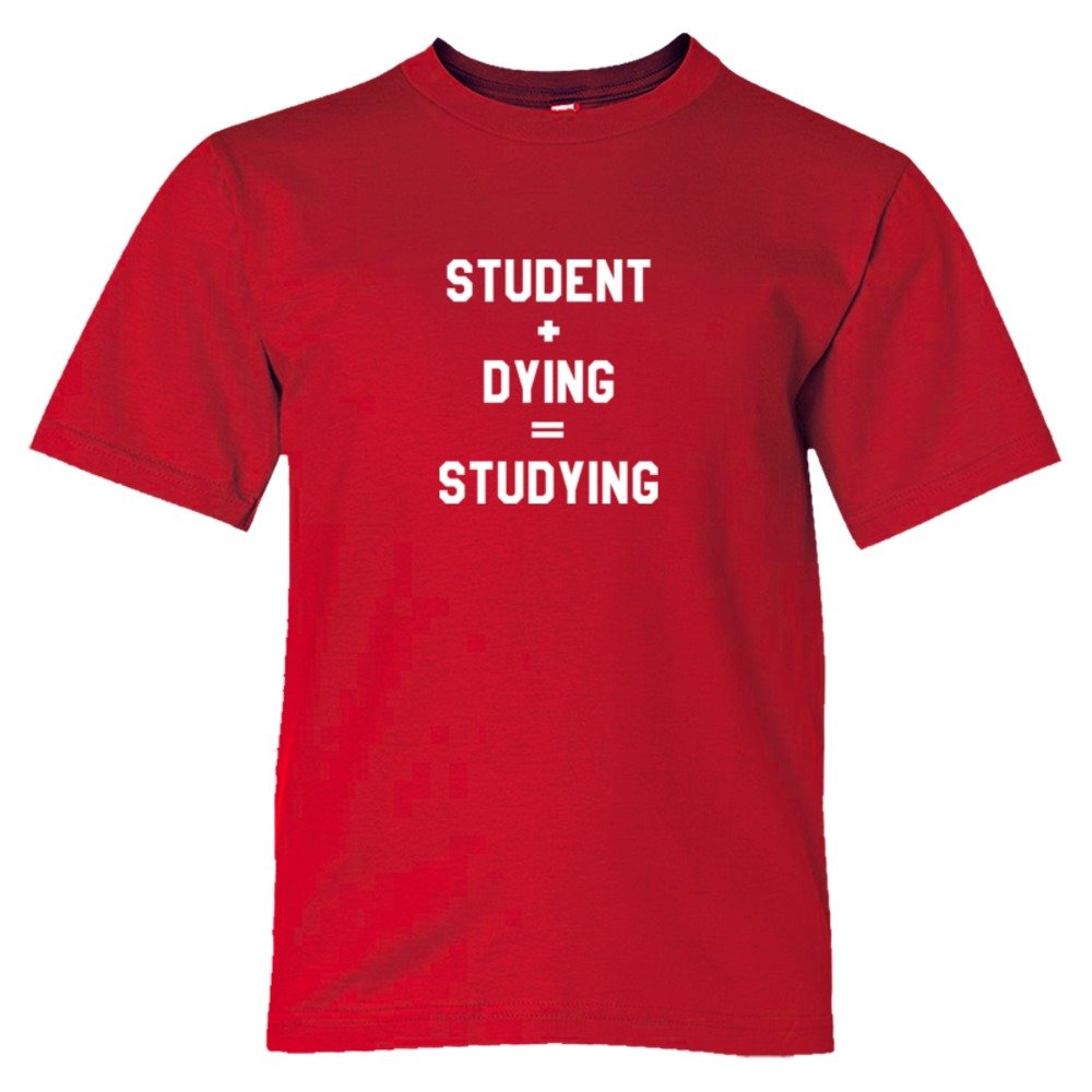 Student + Dying = Studying - Tee Shirt