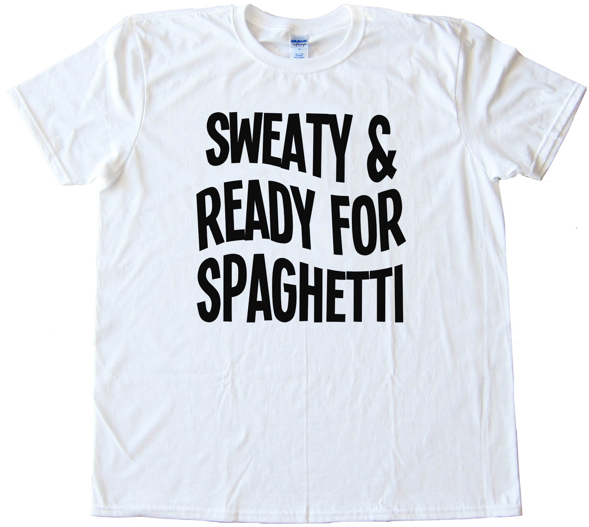 Sweaty And Ready For Spaghetti - Tee Shirt