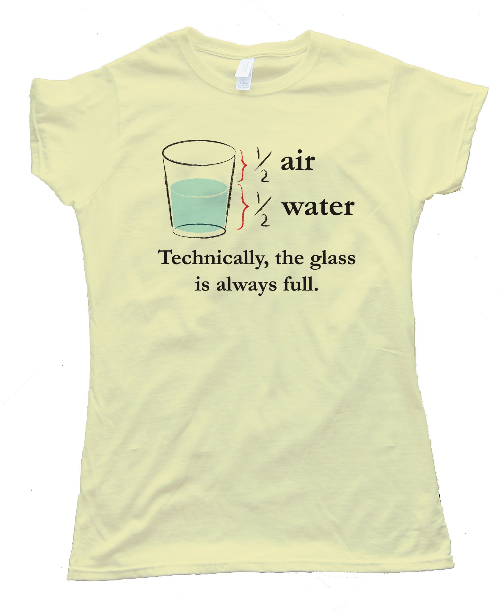 Technically The Glass Is Always Full - Tee Shirt