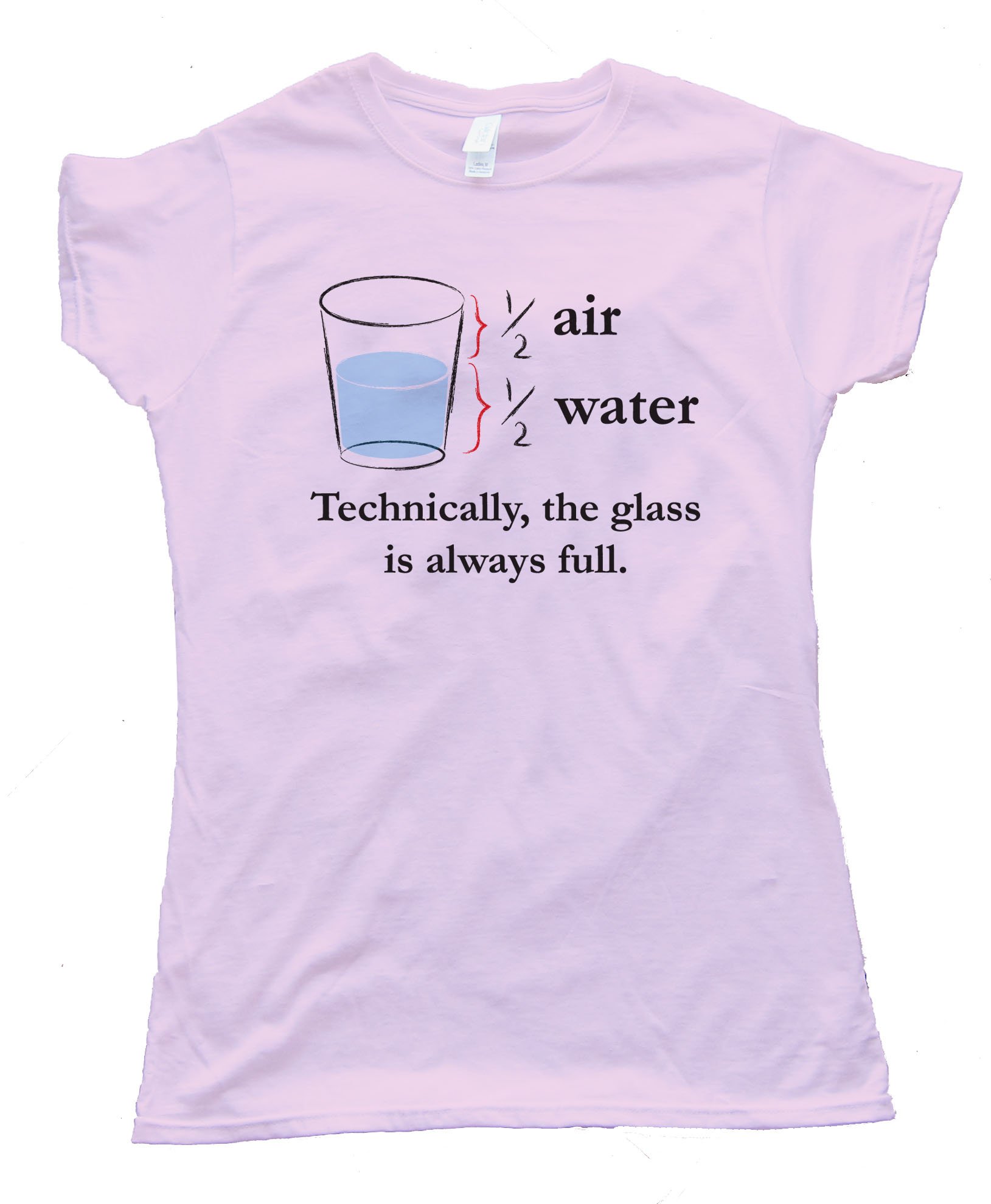 Technically The Glass Is Always Full - Tee Shirt