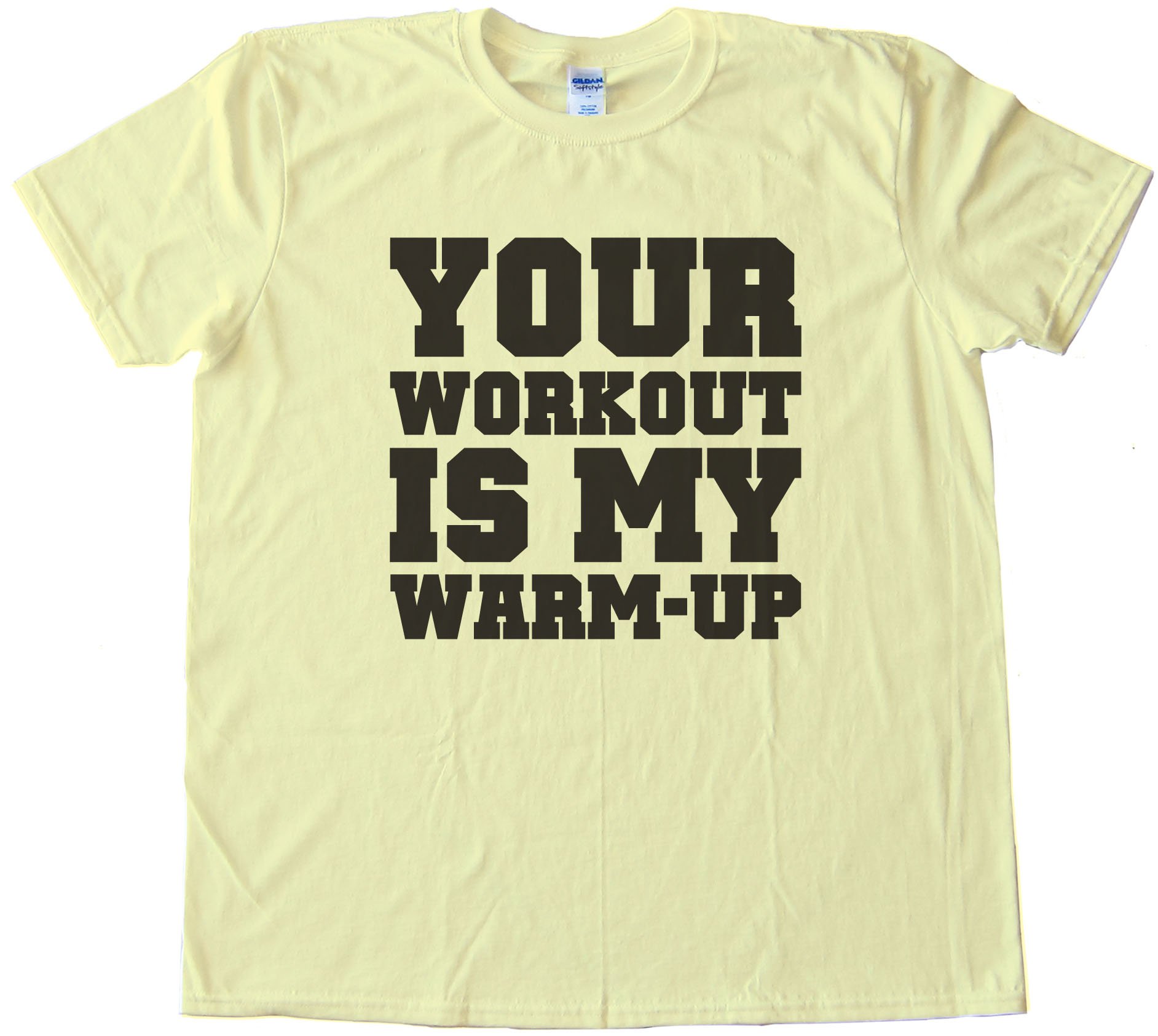 Your Workout Is My Warm Up Tee Shirt