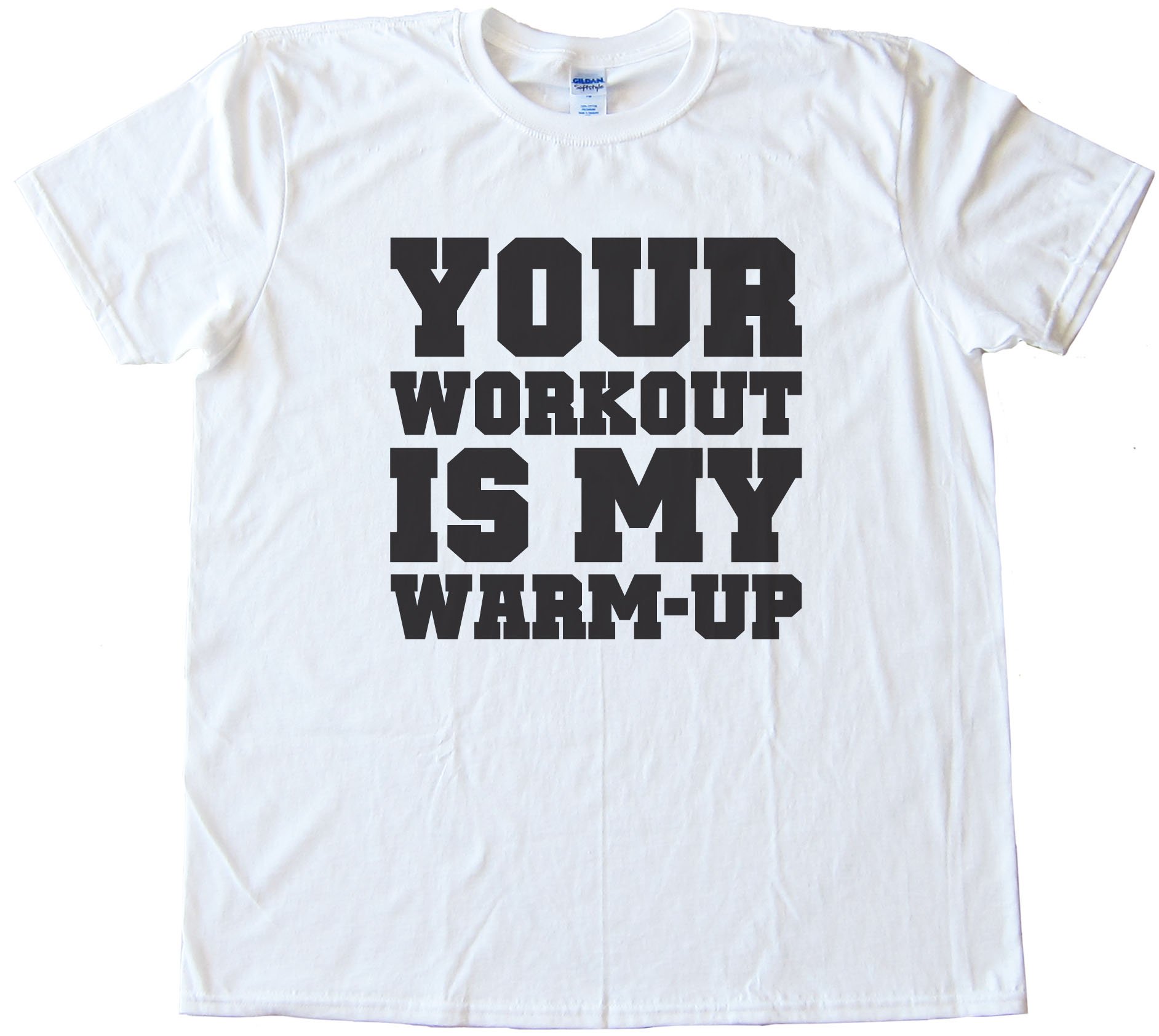 Your Workout Is My Warm Up Tee Shirt