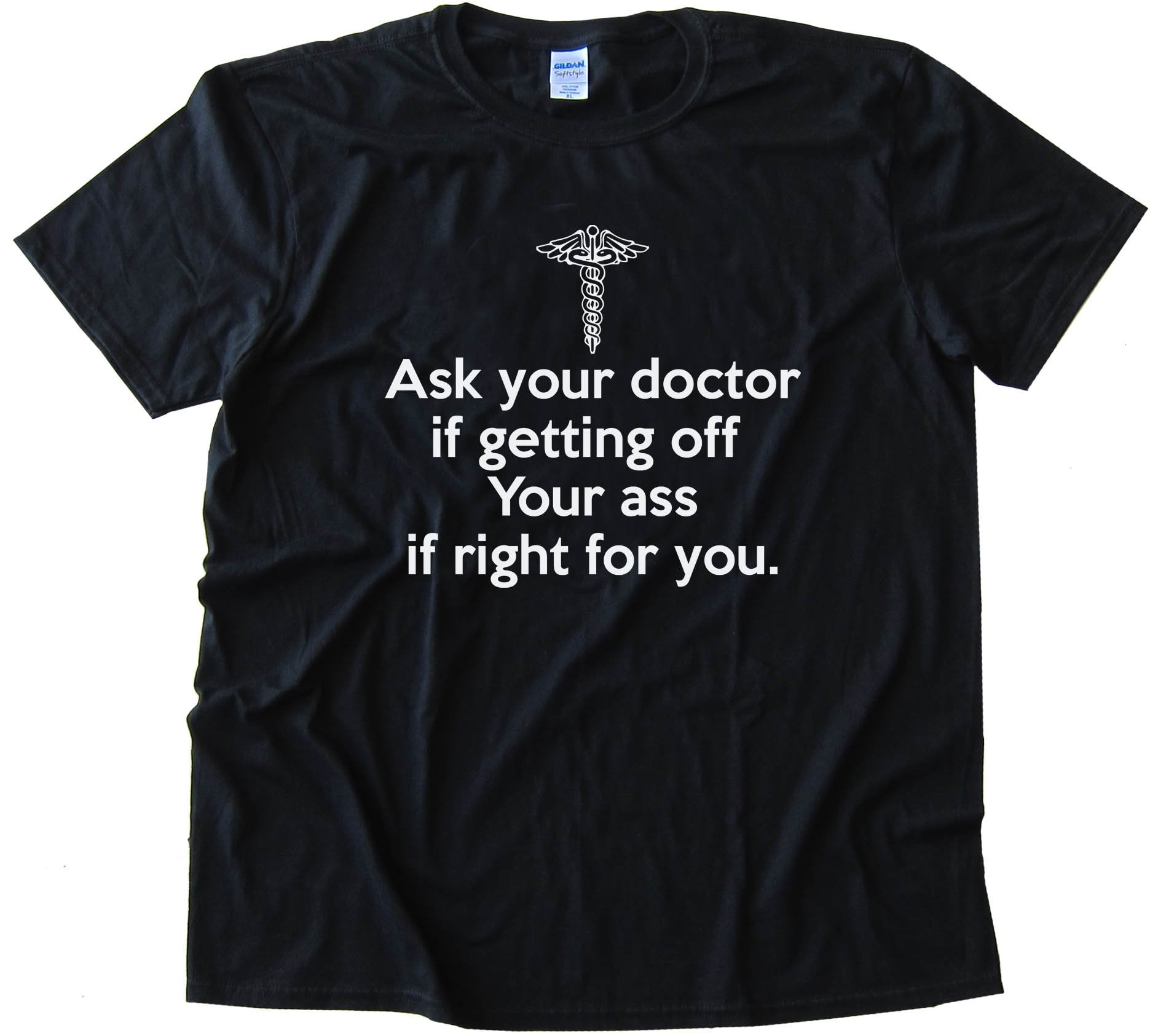 Ask Your Doctor If Getting Off Your Ass Is Right For You Tee Shirt